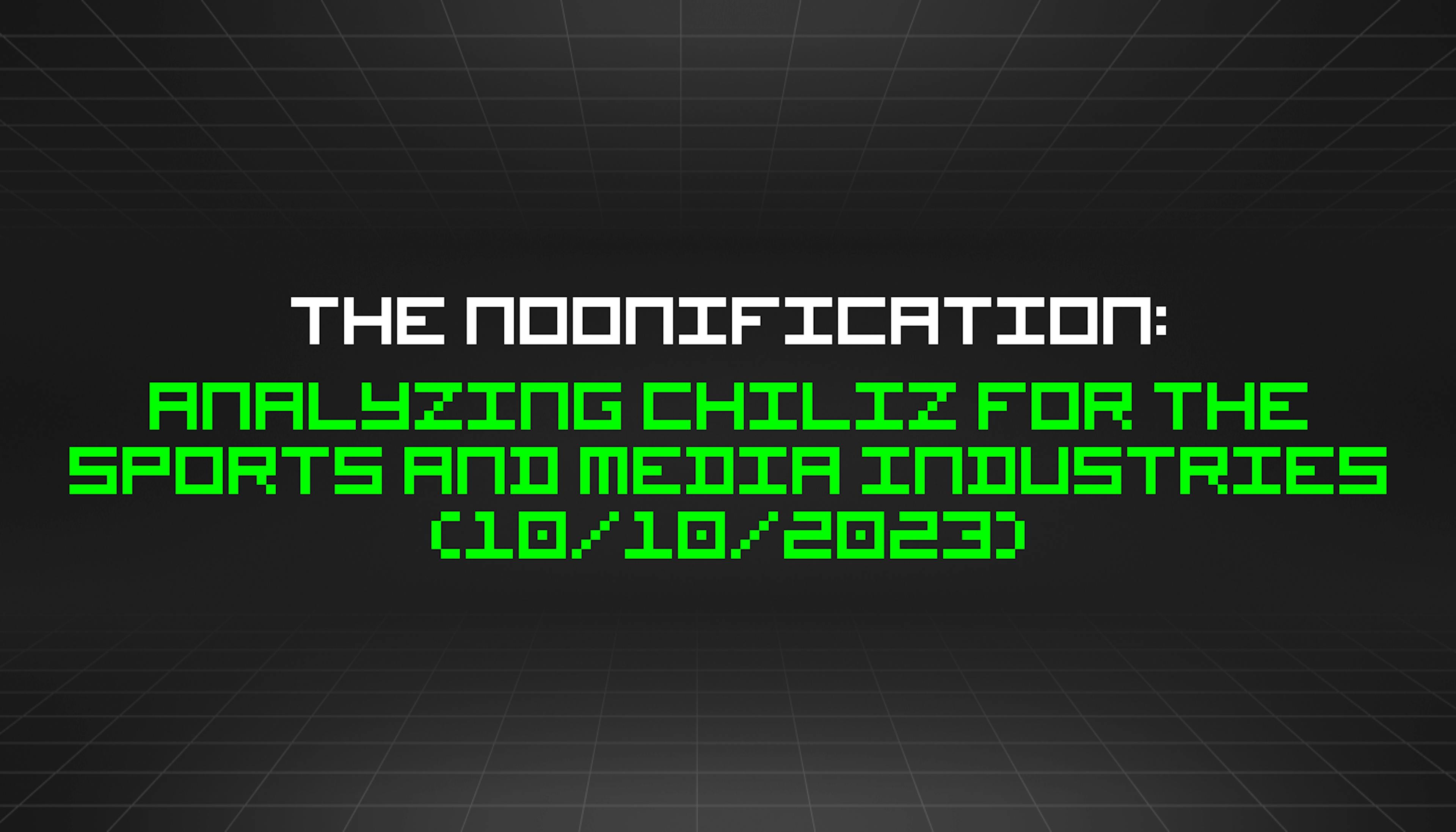 featured image - The Noonification: Analyzing Chiliz for the Sports and Media Industries (10/10/2023)