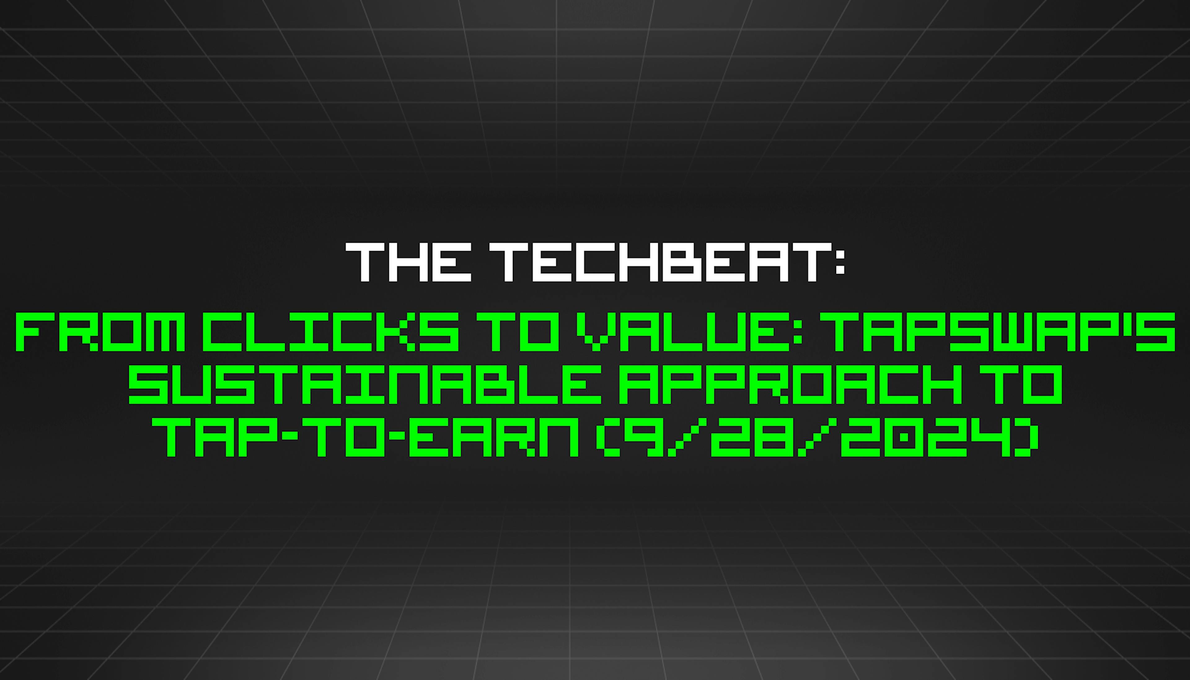 featured image - The TechBeat: From Clicks to Value: TapSwap's Sustainable Approach to Tap-to-Earn (9/28/2024)