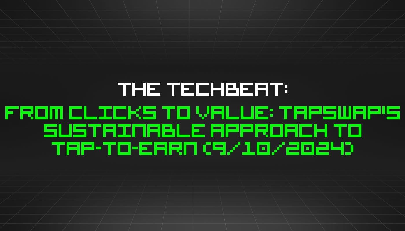 featured image - The TechBeat: From Clicks to Value: TapSwap's Sustainable Approach to Tap-to-Earn (9/10/2024)