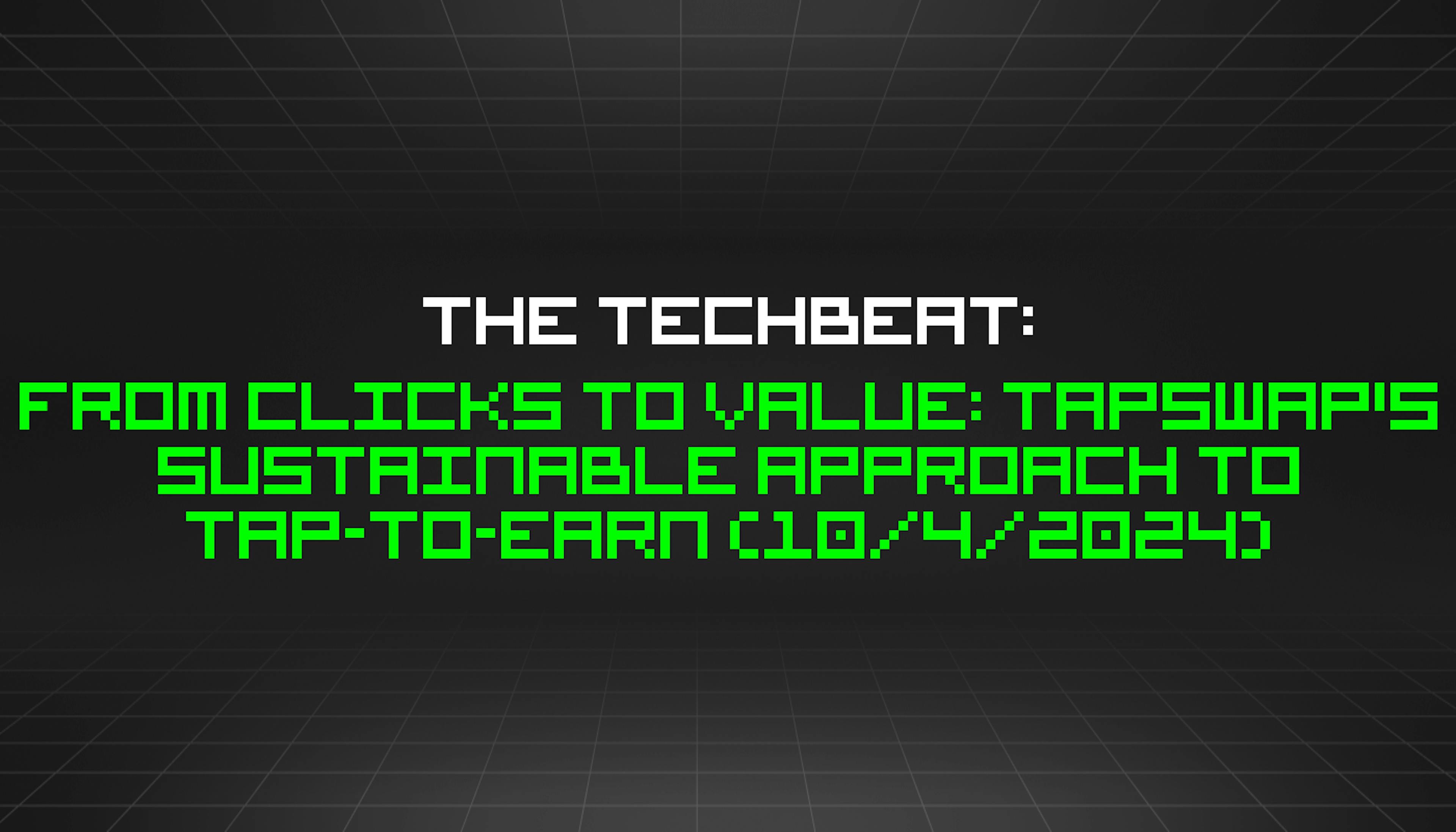 featured image - The TechBeat: From Clicks to Value: TapSwap's Sustainable Approach to Tap-to-Earn (10/4/2024)