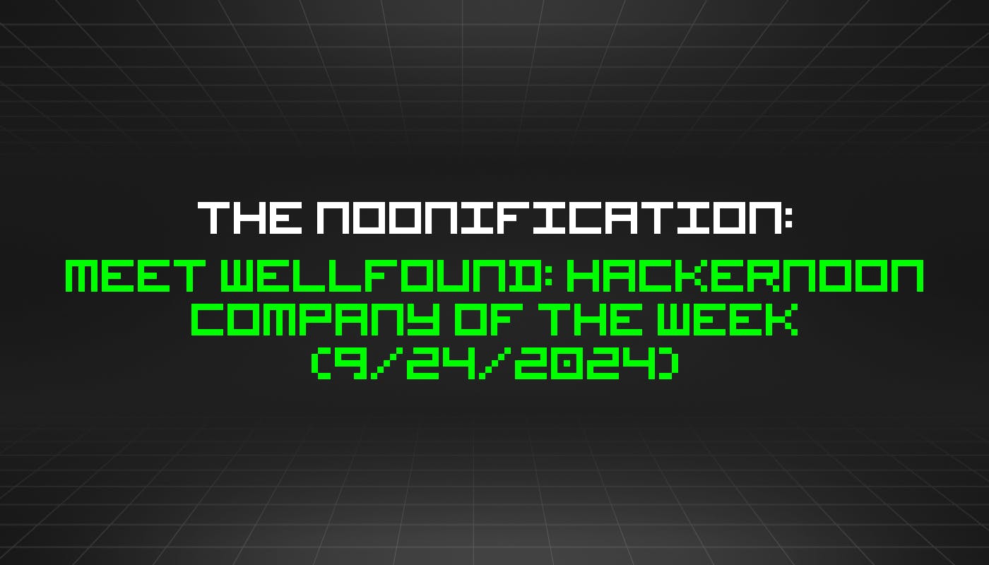 The Noonification: Meet Wellfound: HackerNoon Company of the Week (9/24/2024)