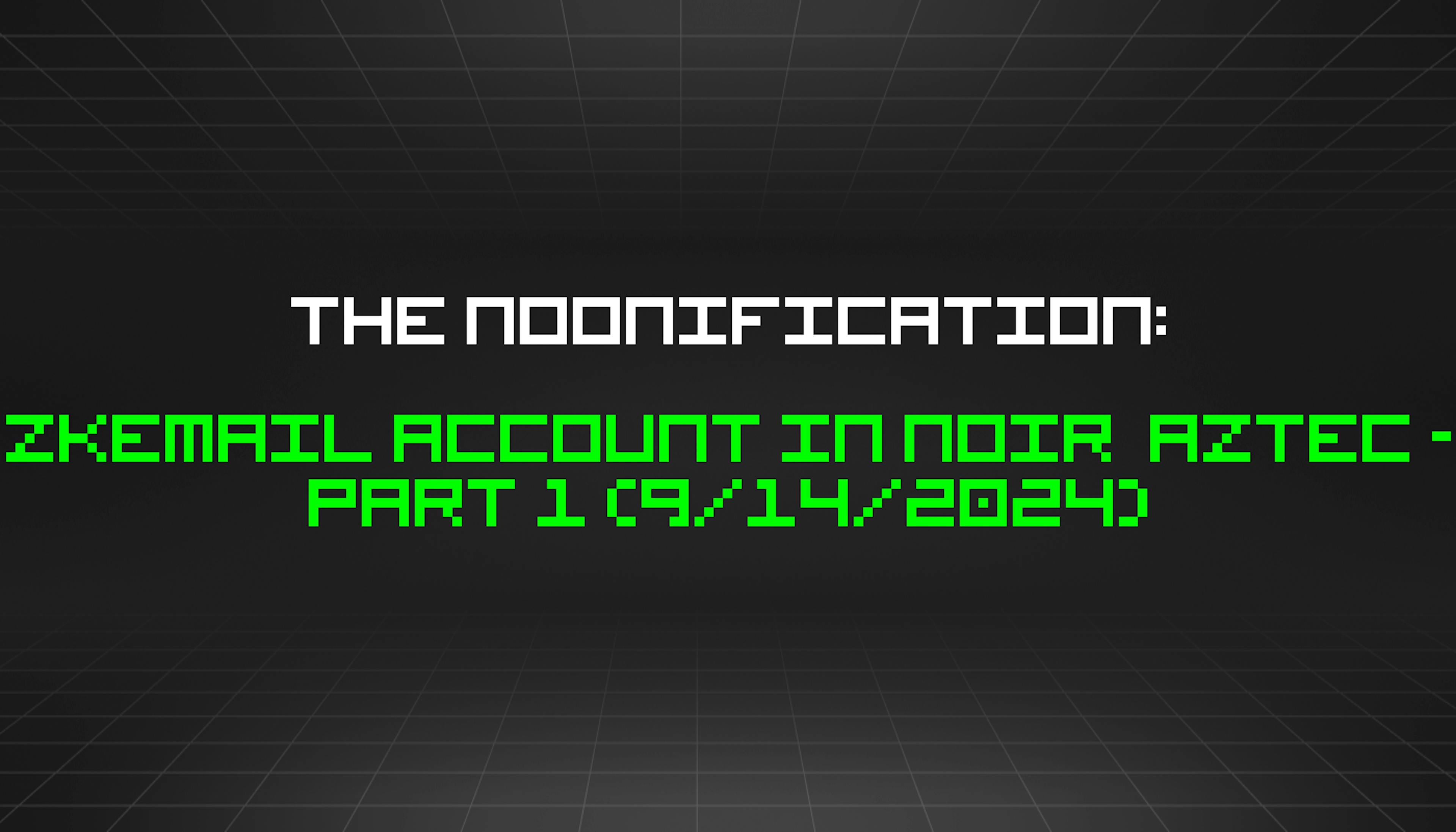 featured image - The Noonification: zkEmail Account in Noir Aztec - Part 1 (9/14/2024)