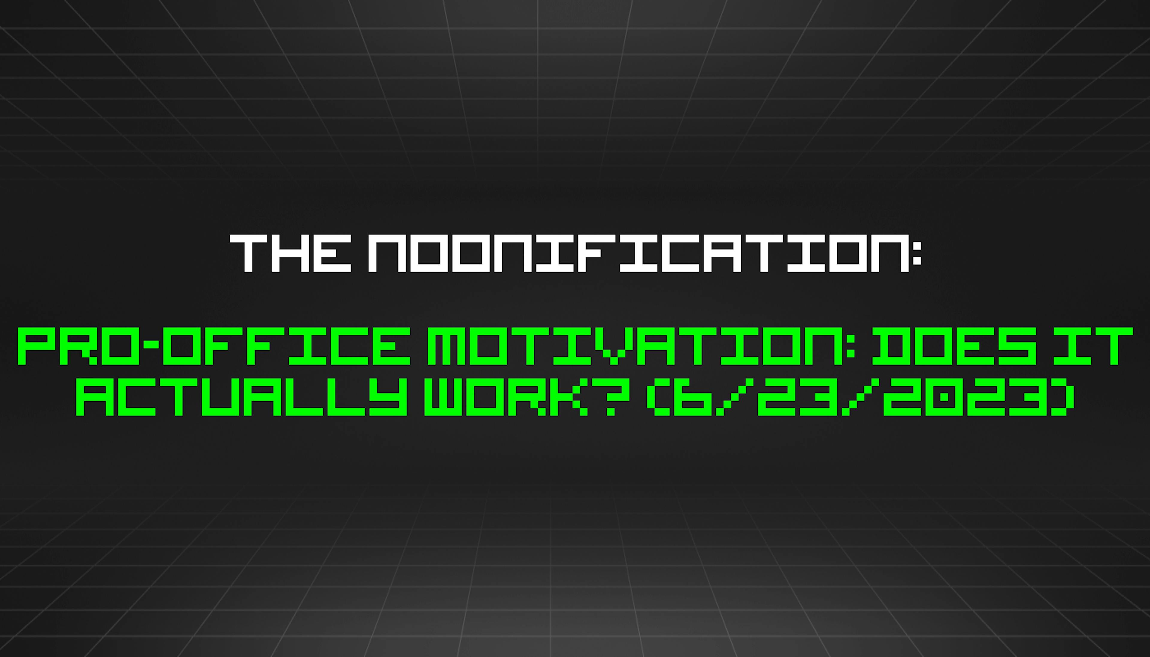 featured image - The Noonification: Pro-Office Motivation: Does it Actually Work? (6/23/2023)