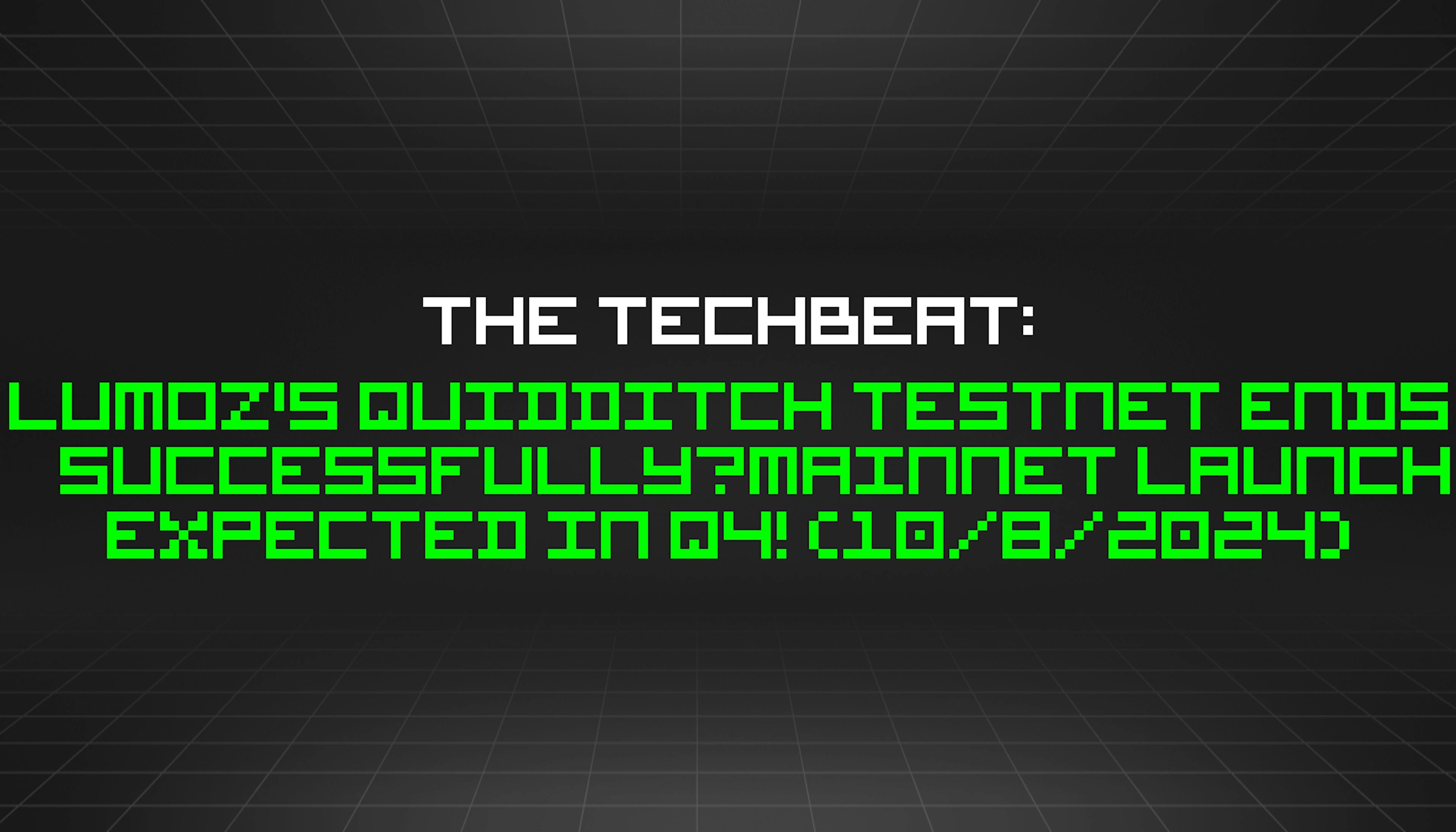 featured image - The TechBeat: Lumoz's Quidditch Testnet Ends Successfully—Mainnet Launch Expected in Q4! (10/8/2024)