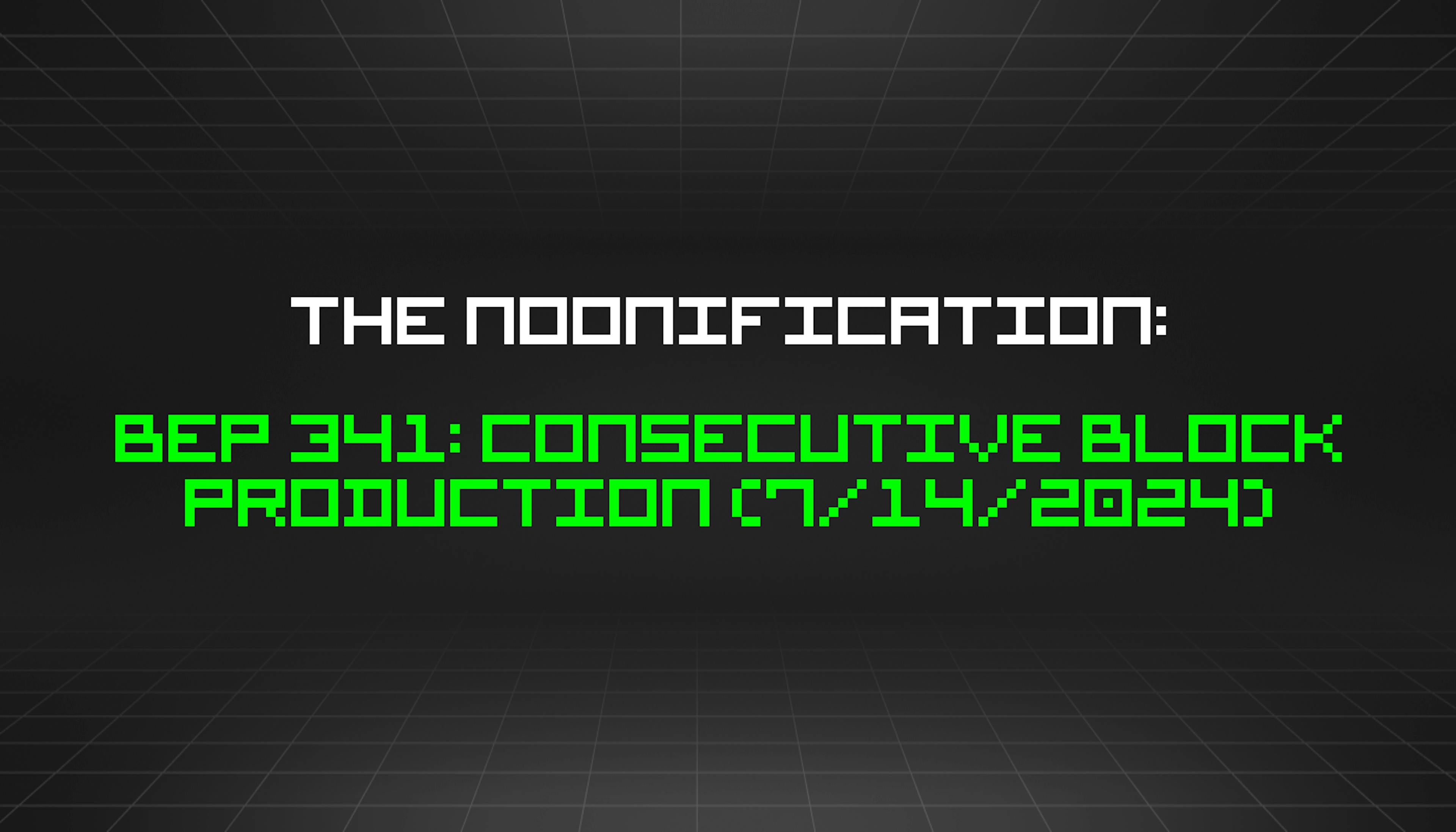 featured image - The Noonification: BEP 341: Consecutive Block Production (7/14/2024)