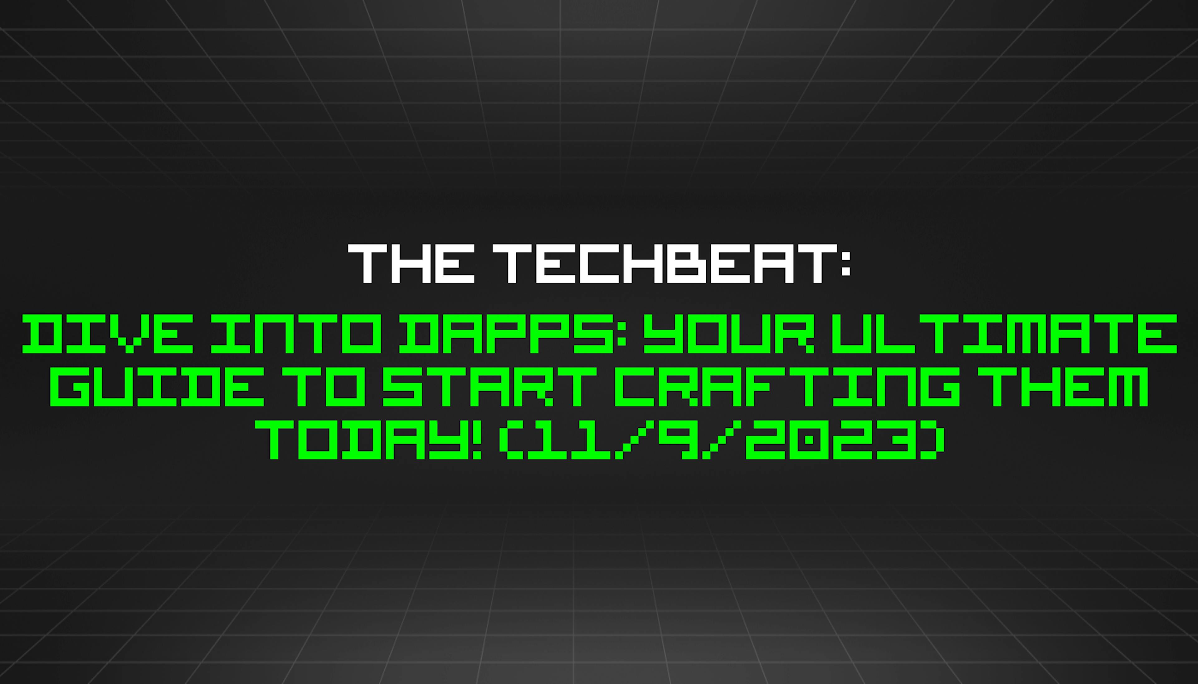 featured image - The TechBeat: Dive Into dApps: Your Ultimate Guide to Start Crafting Them Today! (11/9/2023)