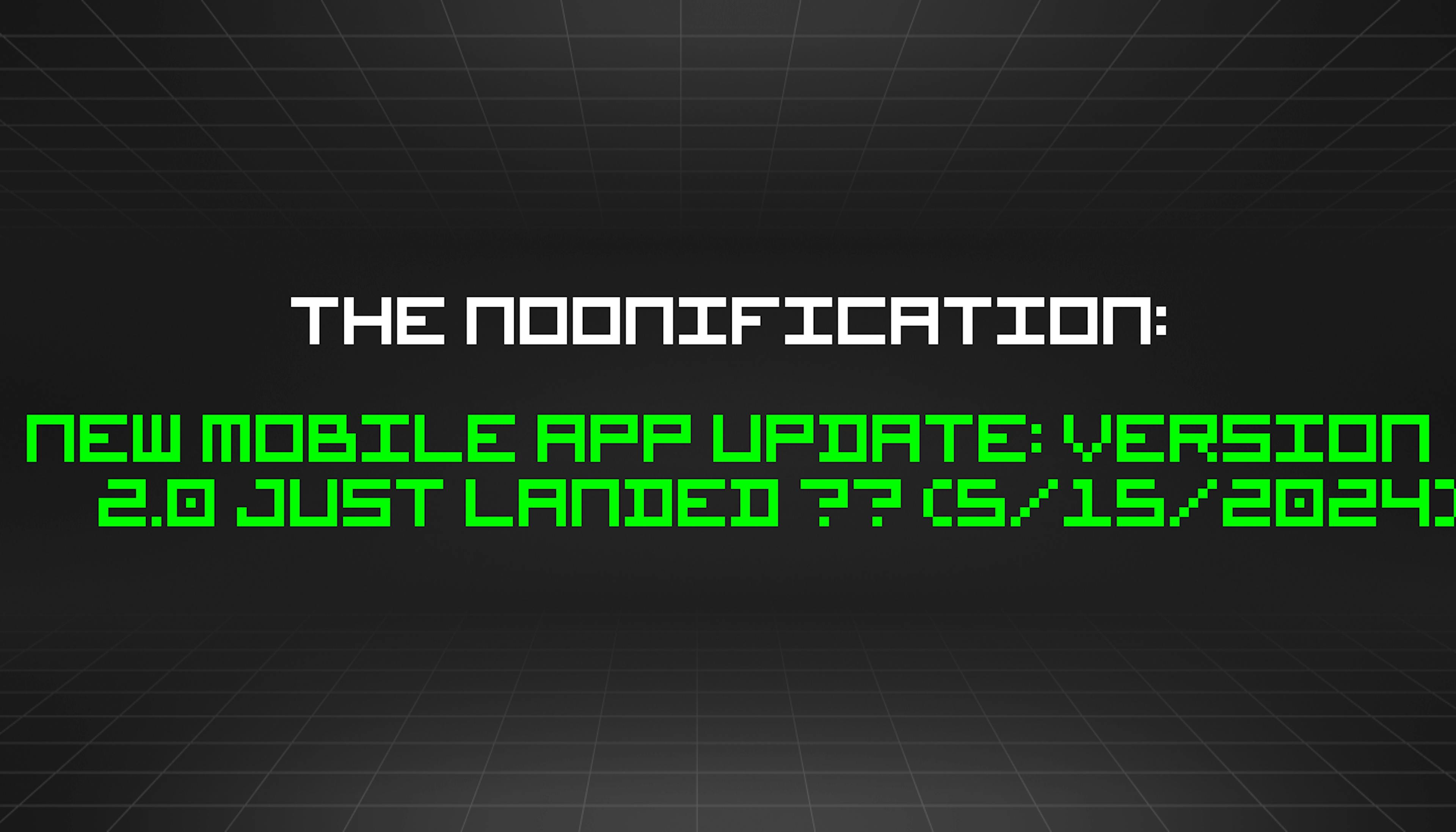 featured image - The Noonification: New Mobile App Update: Version 2.0 Just Landed ✈️ (5/15/2024)