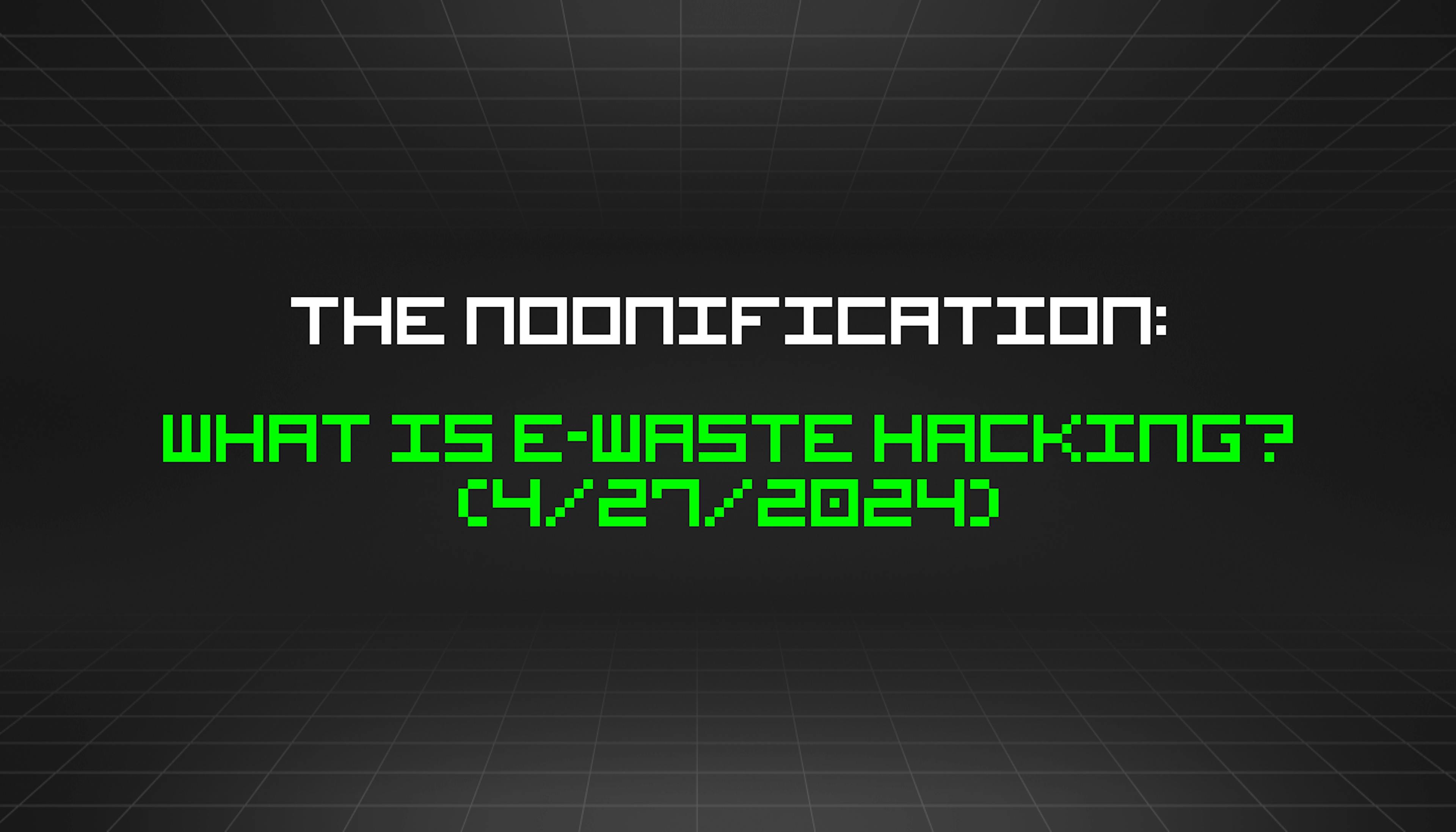 /4-27-2024-noonification feature image