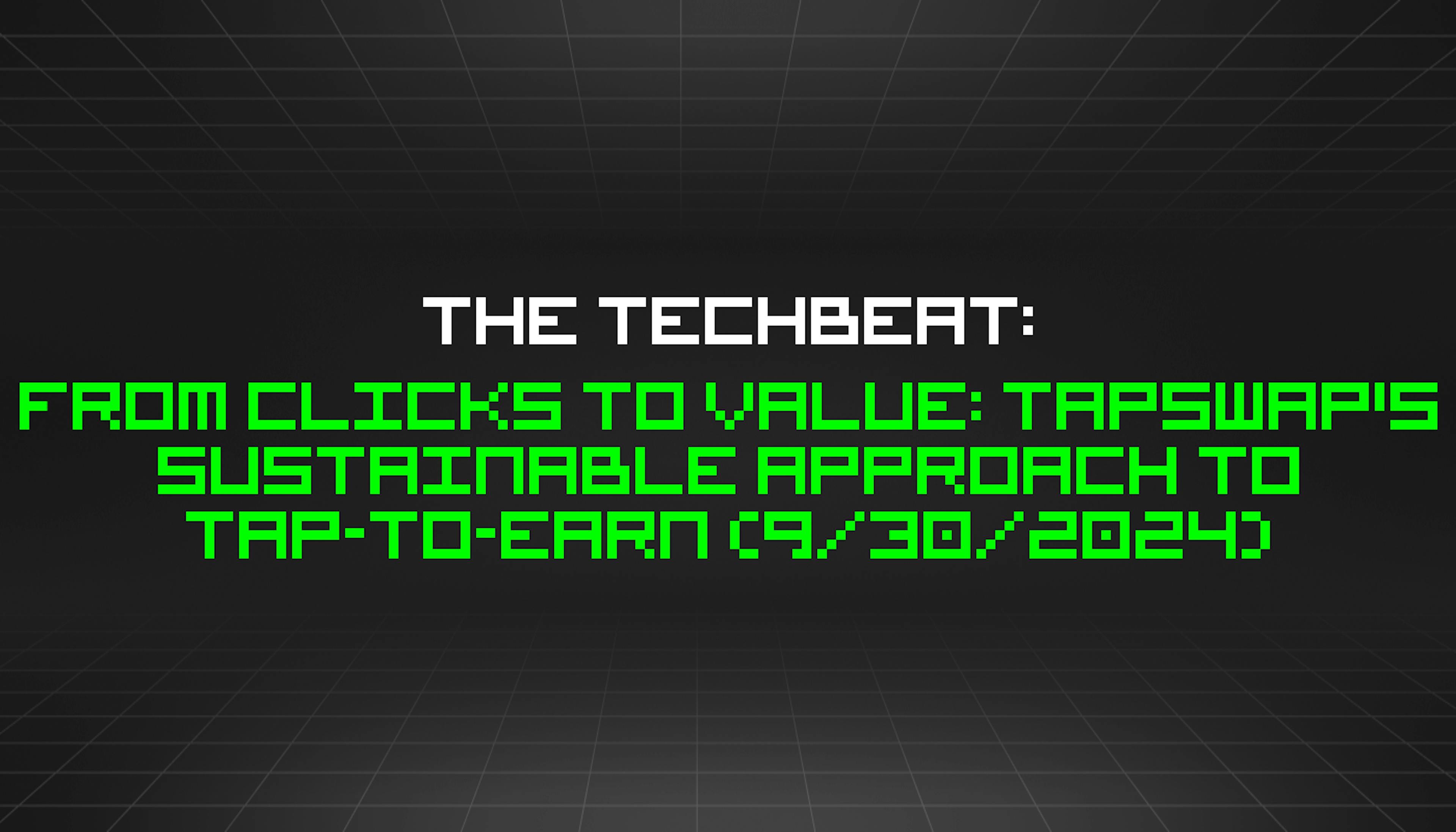 featured image - The TechBeat: From Clicks to Value: TapSwap's Sustainable Approach to Tap-to-Earn (9/30/2024)