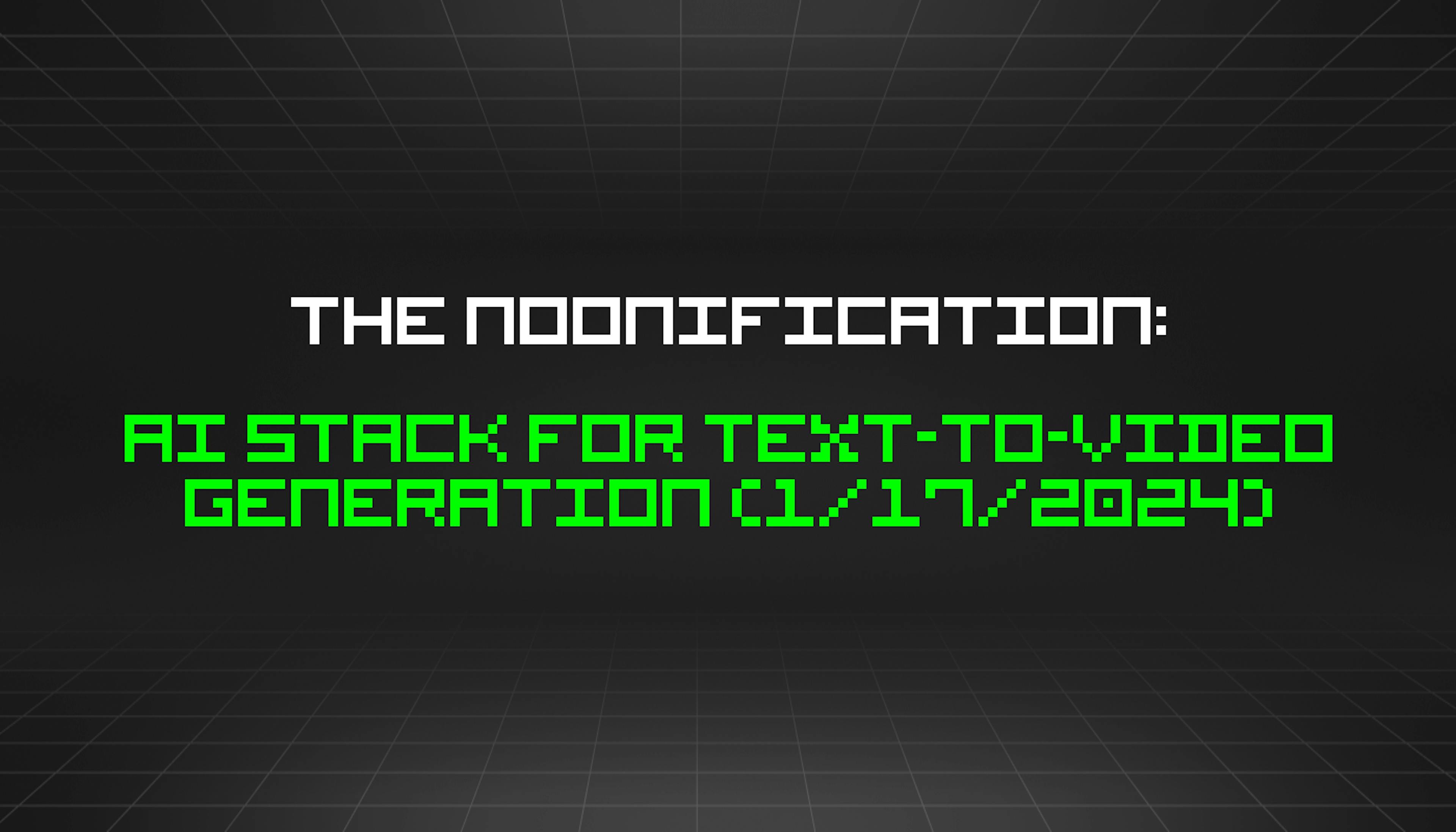 featured image - The Noonification: AI Stack for Text-to-Video Generation (1/17/2024)