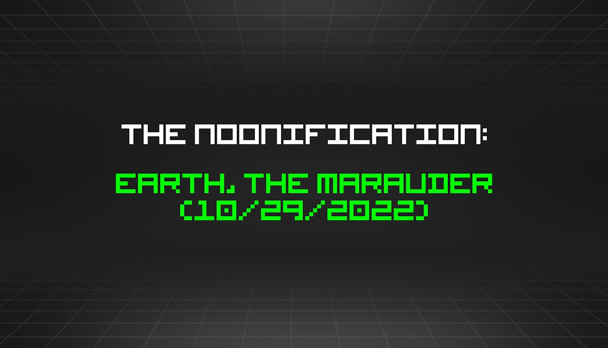 featured image - The Noonification: Earth, the Marauder (10/29/2022)