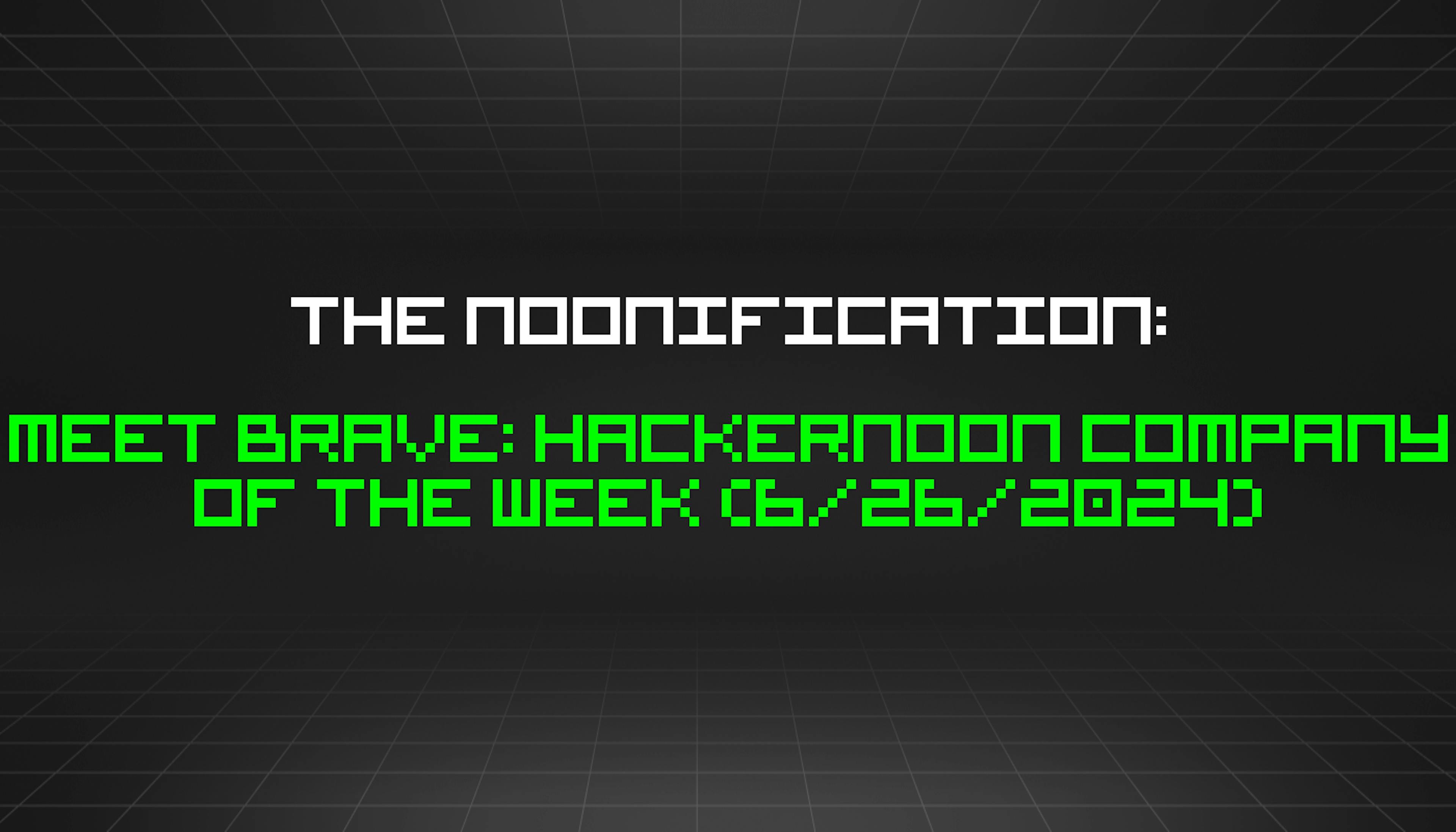 featured image - The Noonification: Meet Brave: HackerNoon Company of the Week (6/26/2024)