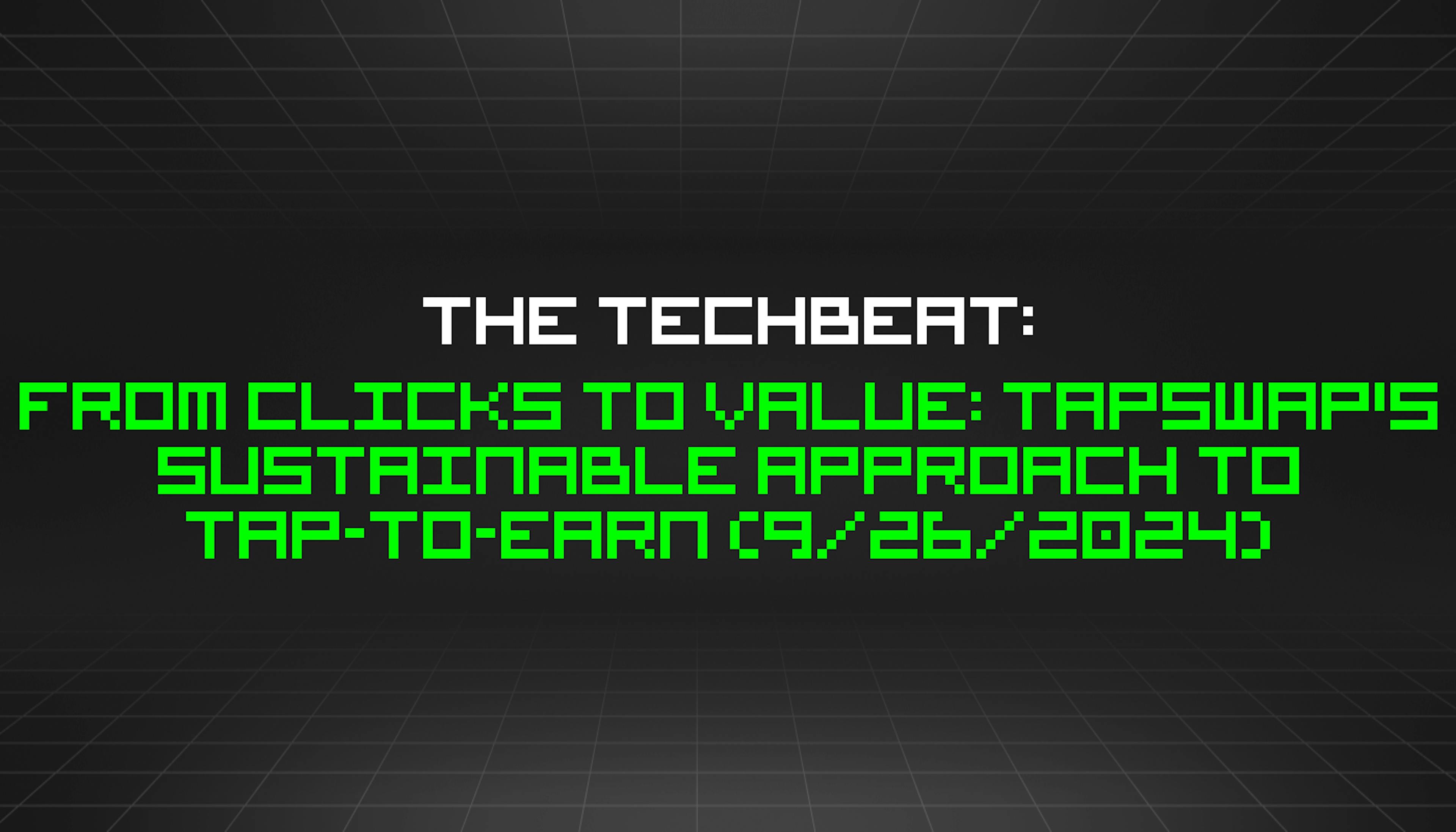 featured image - The TechBeat: From Clicks to Value: TapSwap's Sustainable Approach to Tap-to-Earn (9/26/2024)