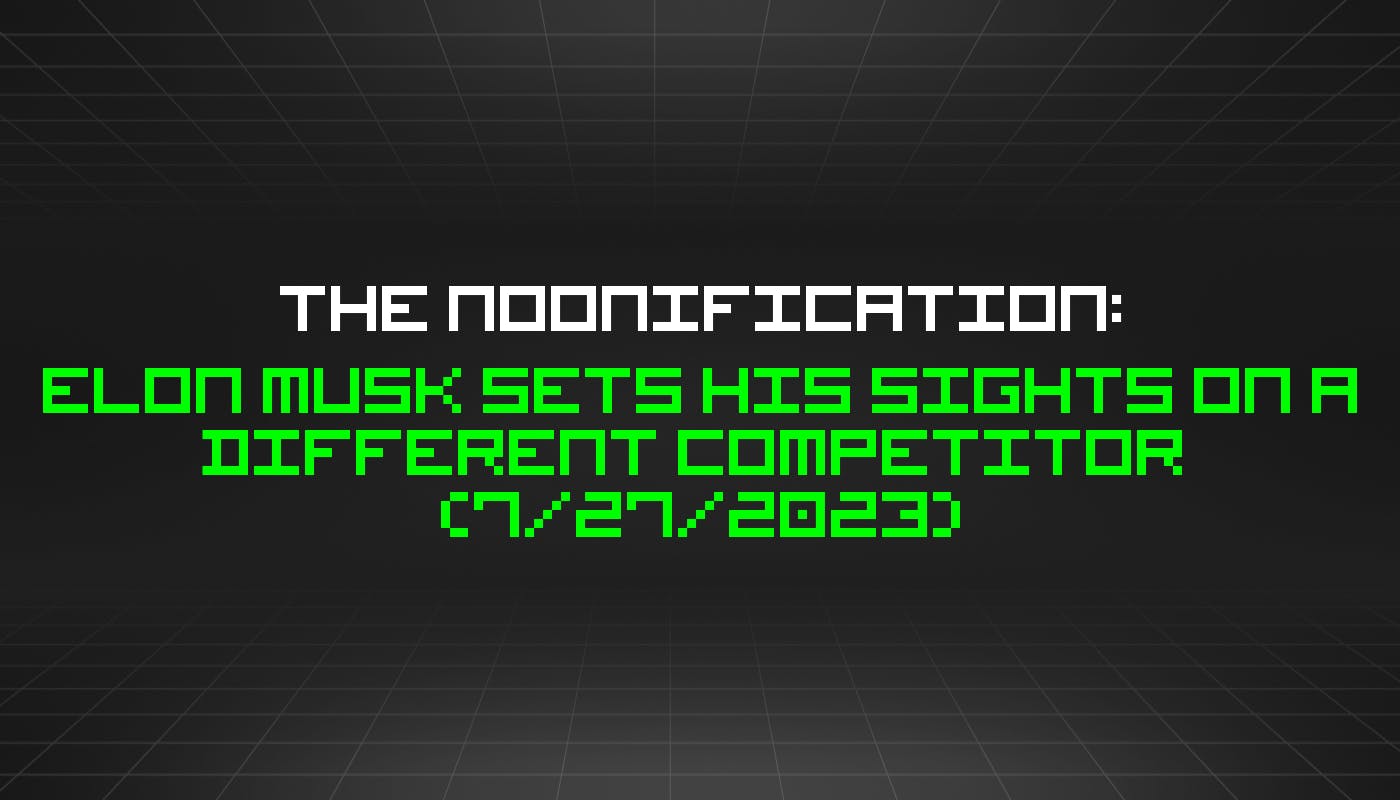 /7-27-2023-noonification feature image