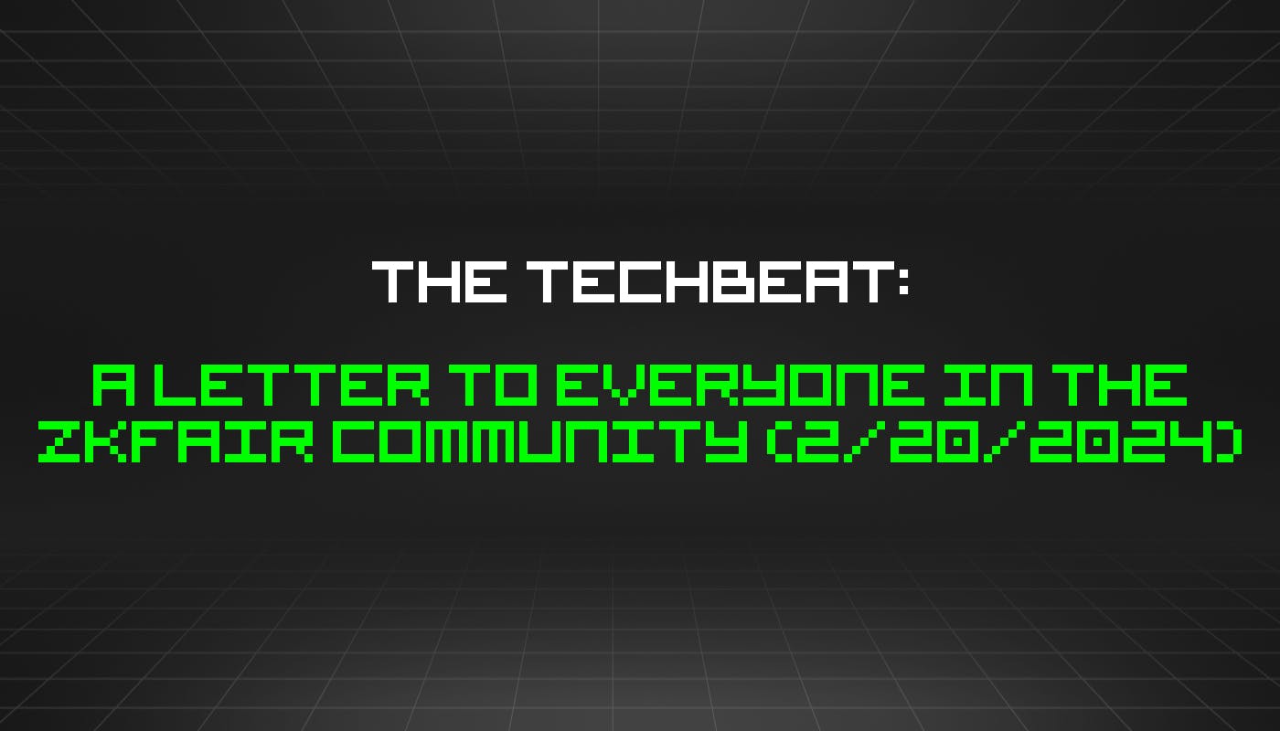 The TechBeat: письмо всем членам сообщества ZKFair (20 февраля 2024 г.)