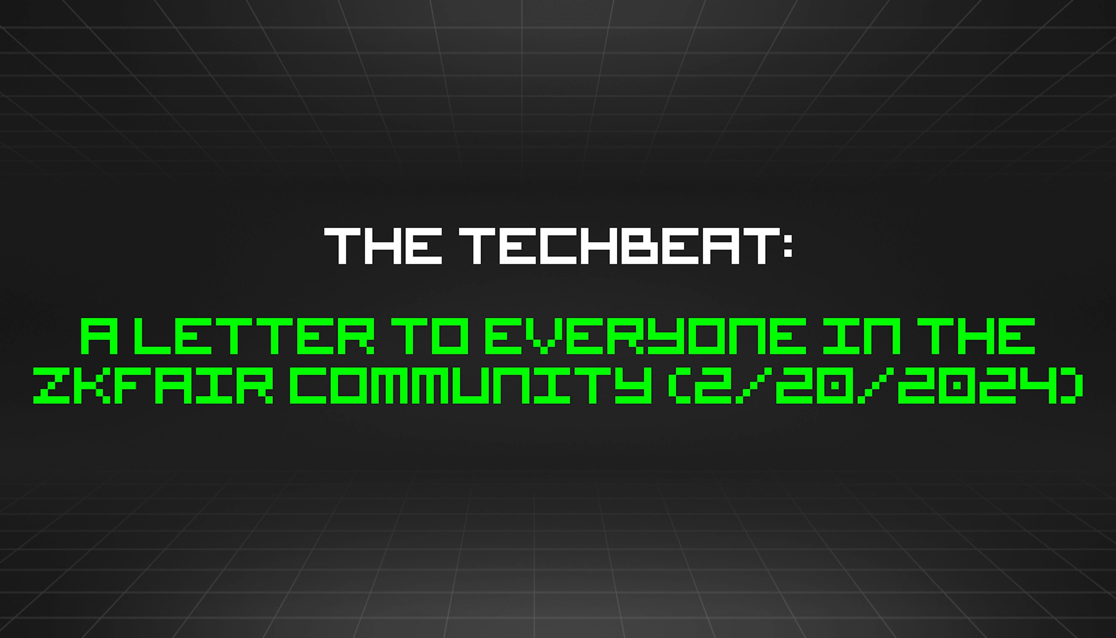 featured image - The TechBeat: A Letter to Everyone in the ZKFair Community (2/20/2024)