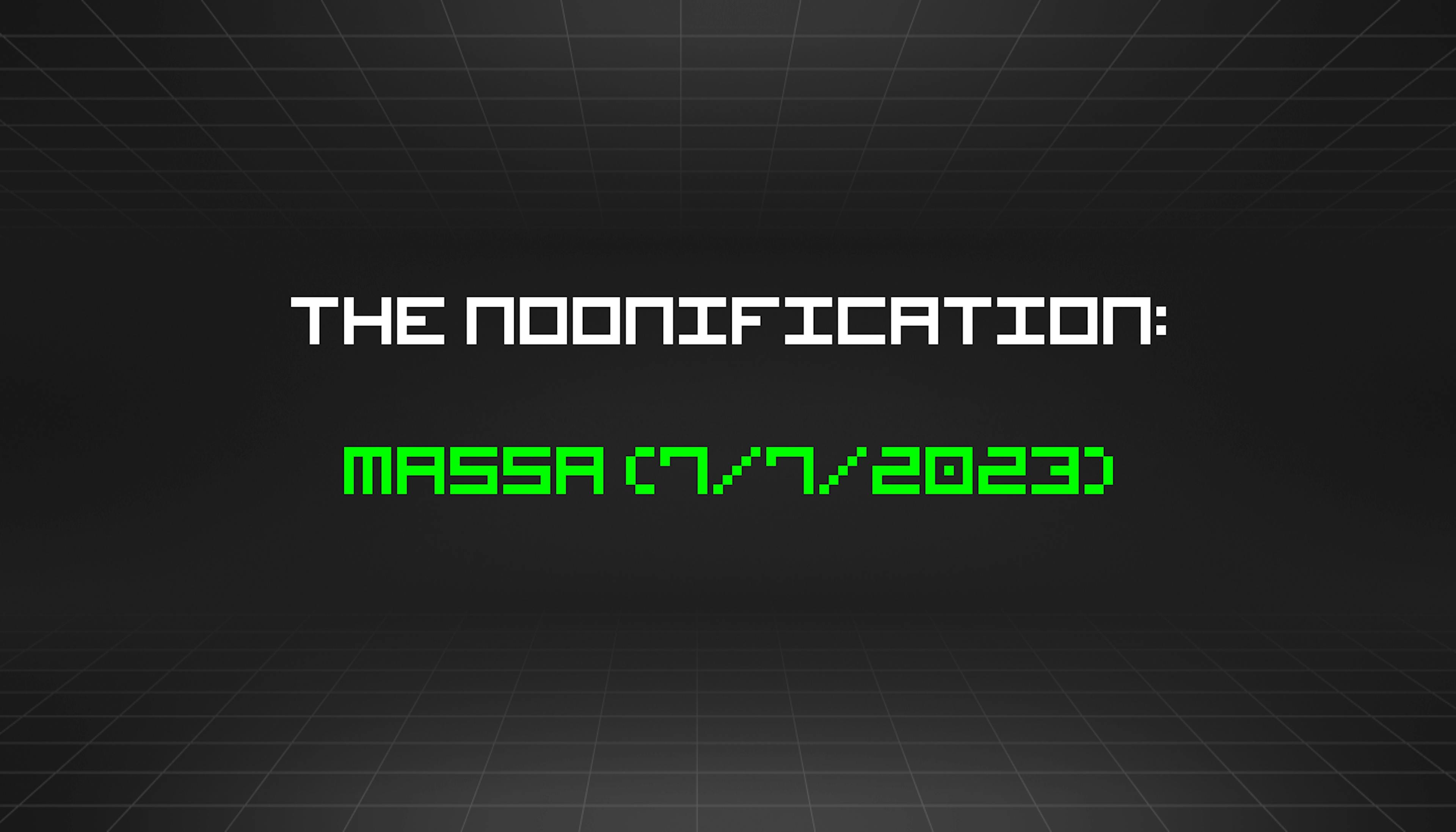 featured image - The Noonification: Massa (7/7/2023)