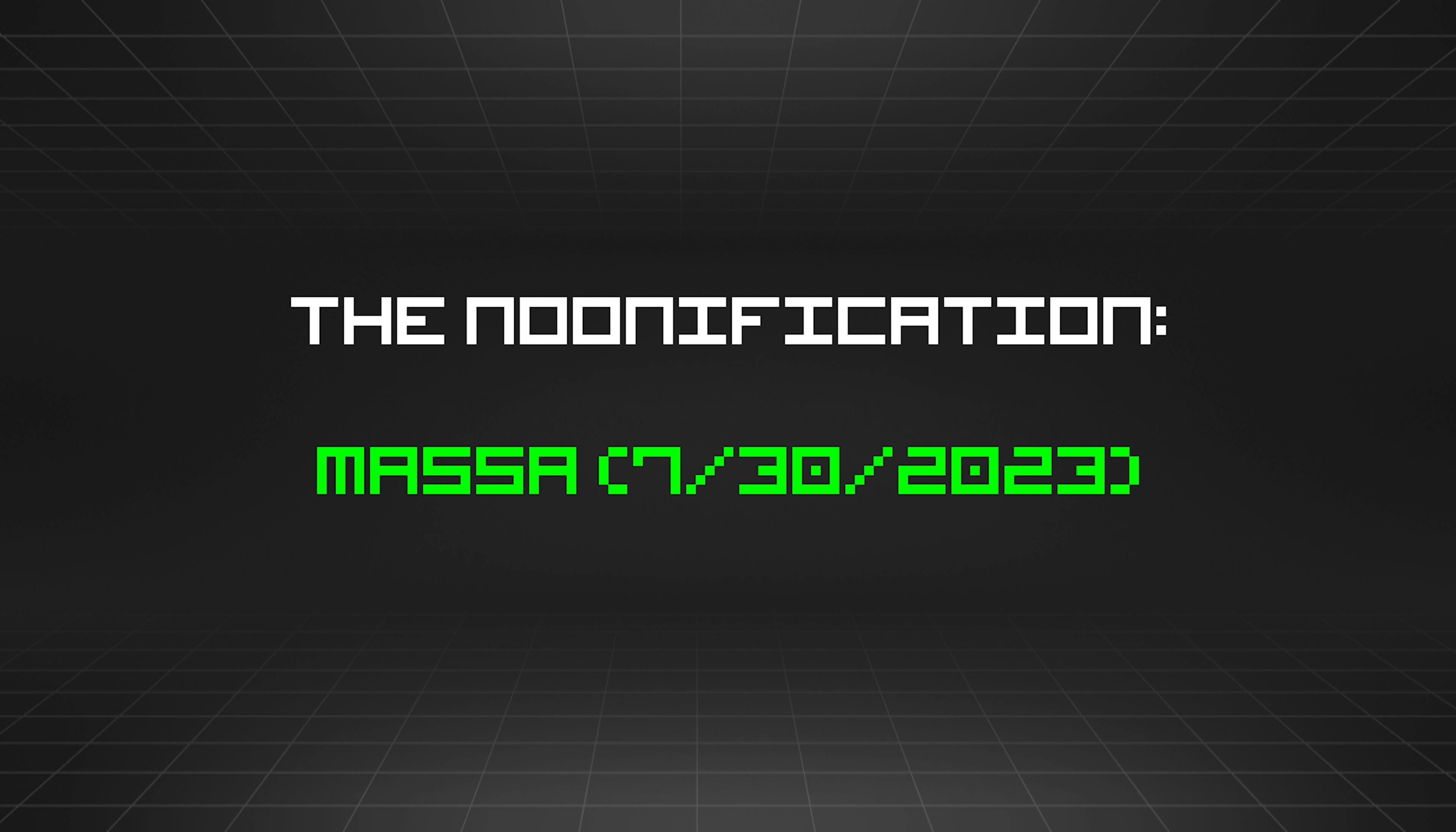 featured image - The Noonification: Massa (7/30/2023)