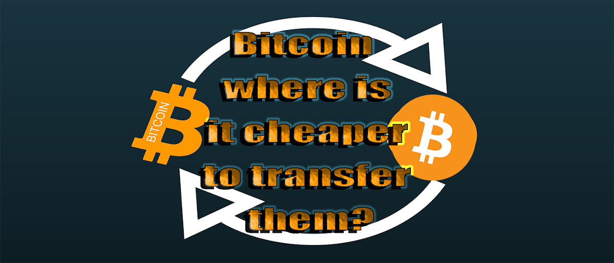 featured image - Bitcoin - where is it cheaper to transfer them?