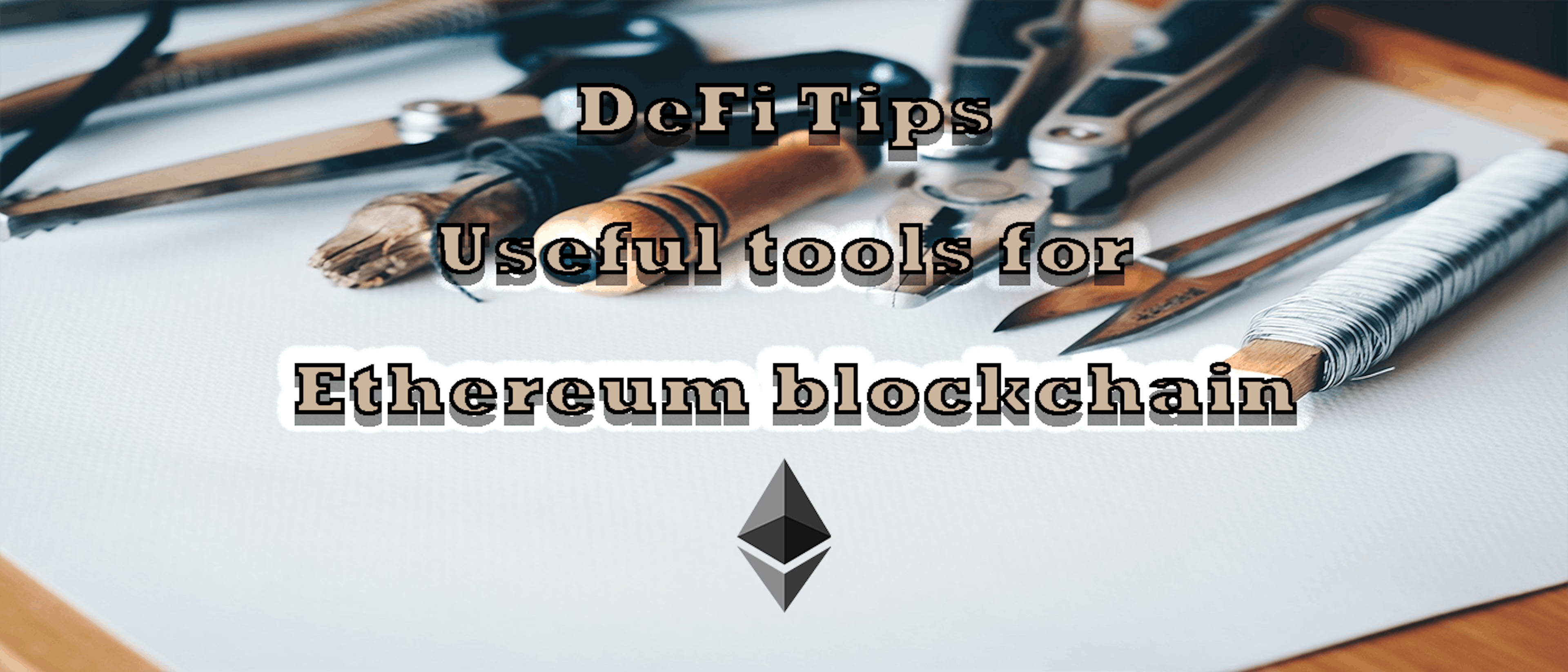 featured image - DeFi Tips - Useful tools for Ethereum blockchain