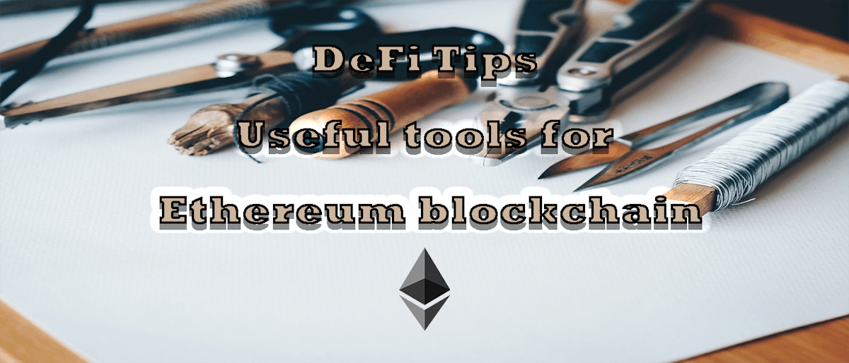 featured image - DeFi Tips - Useful tools for Ethereum blockchain