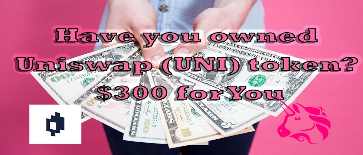 featured image - Have you owned the Uniswap (UNI) token? $300 for You