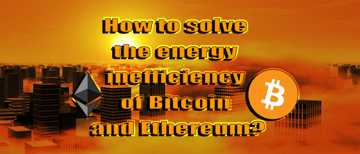 featured image - How to solve the energy inefficiency of Bitcoin and Ethereum?