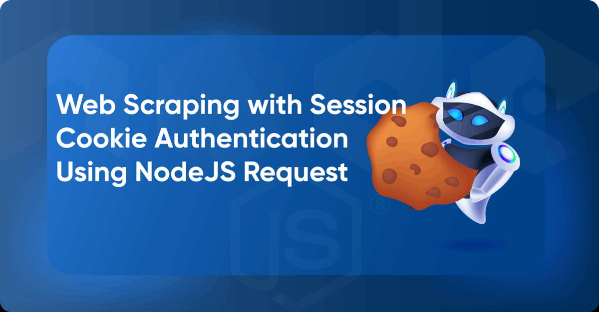 featured image - Web Scraping Sites With Session Cookie Authentication Using NodeJS Request