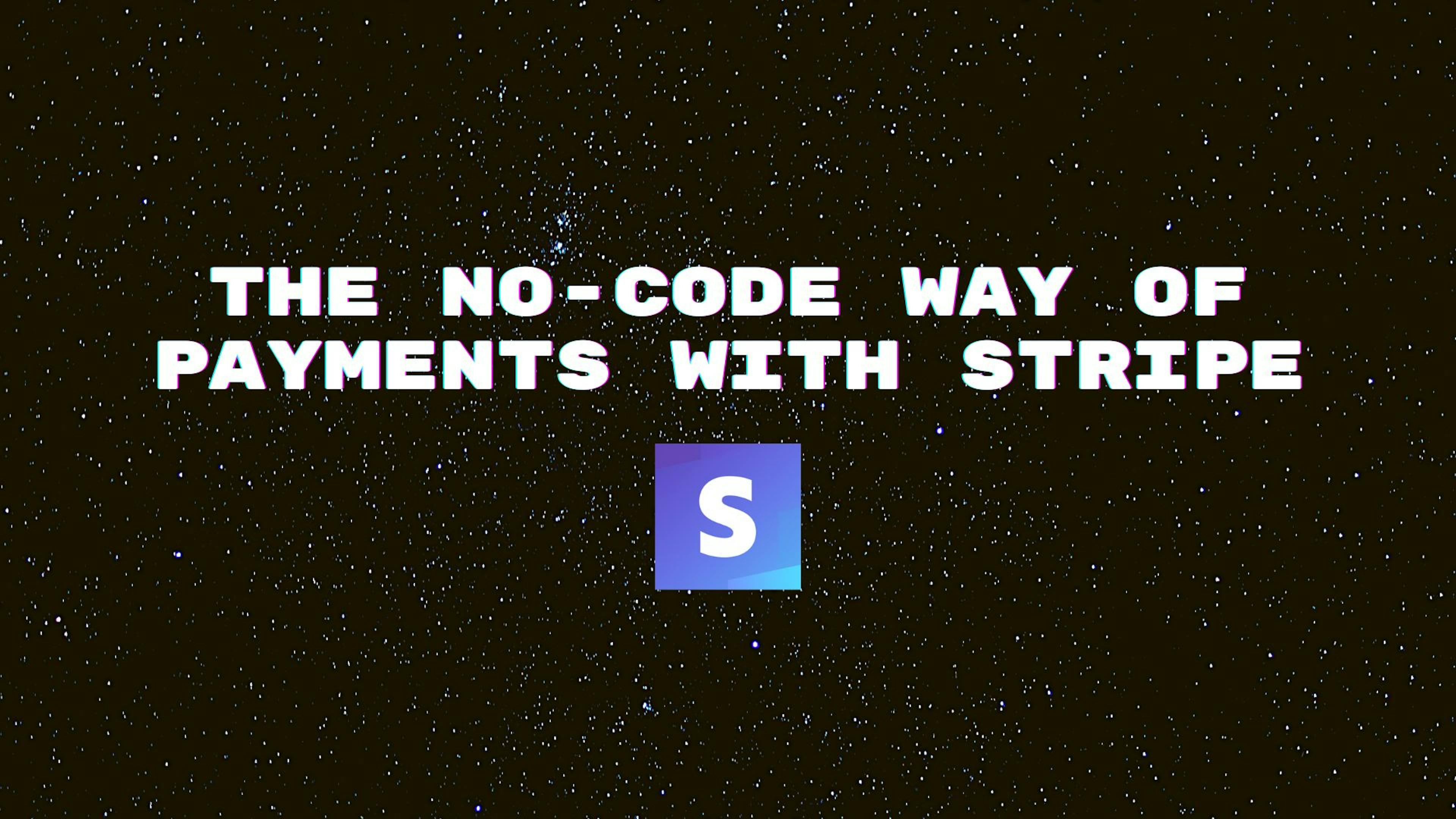 featured image - The No-Code Way of Payments with Stripe: A Brief Guide