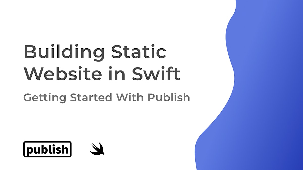 featured image - Building Static Sites in Swift: Getting Started With Publish