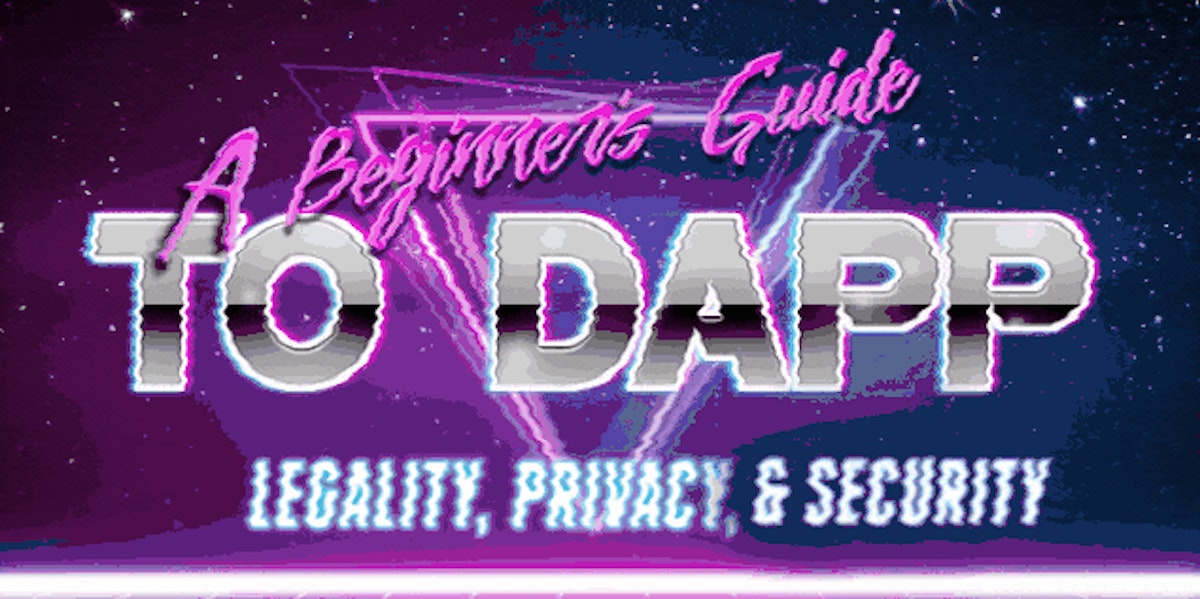 featured image - DApps 101: Decoding Legality, Privacy, and Token Security