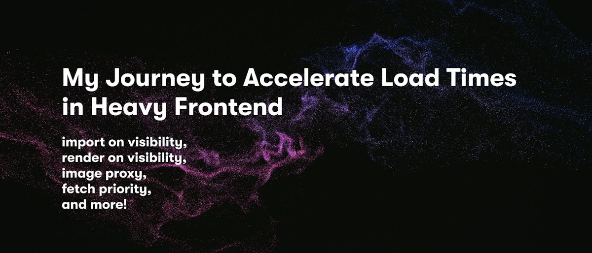 featured image - Front-End Optimization: My Journey to Accelerate Load Times in Heavy Front-End
