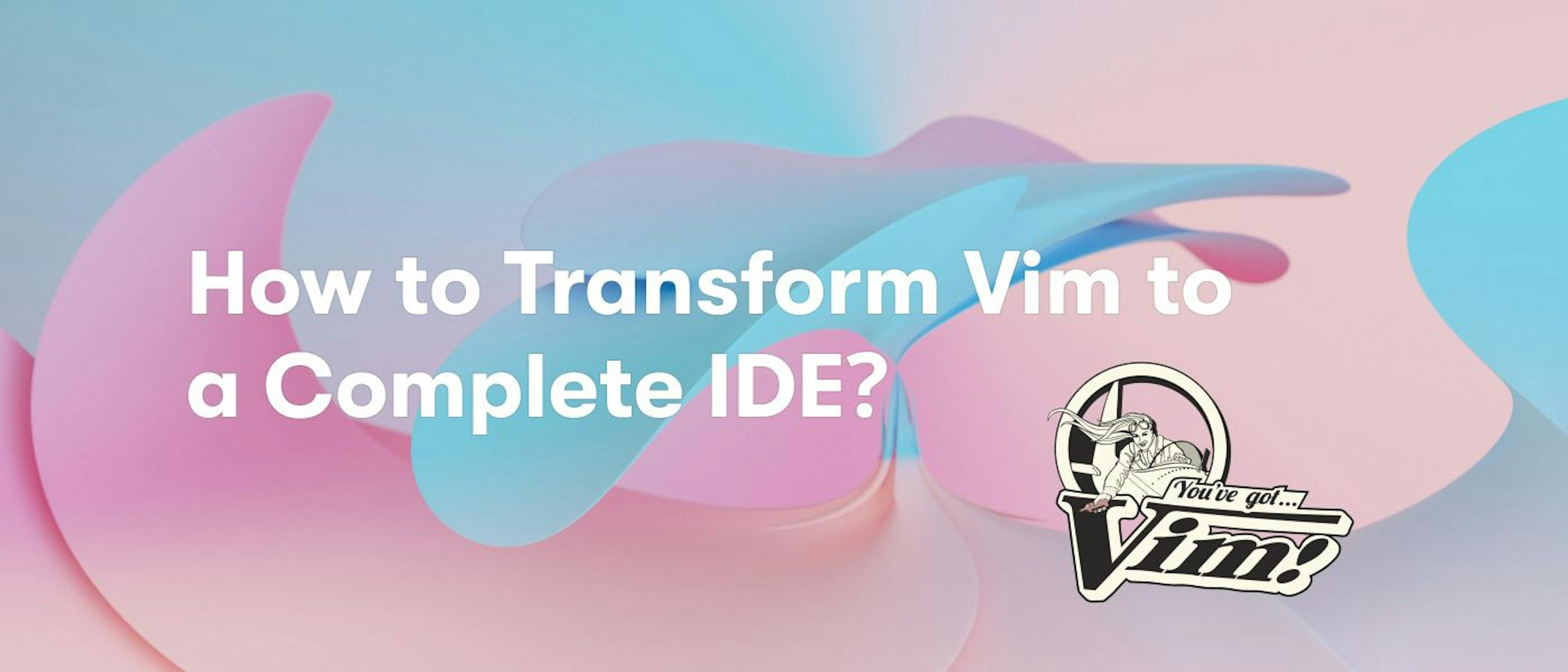 /transforming-vim-to-a-complete-ide-with-neovim-from-laggy-to-efficient feature image