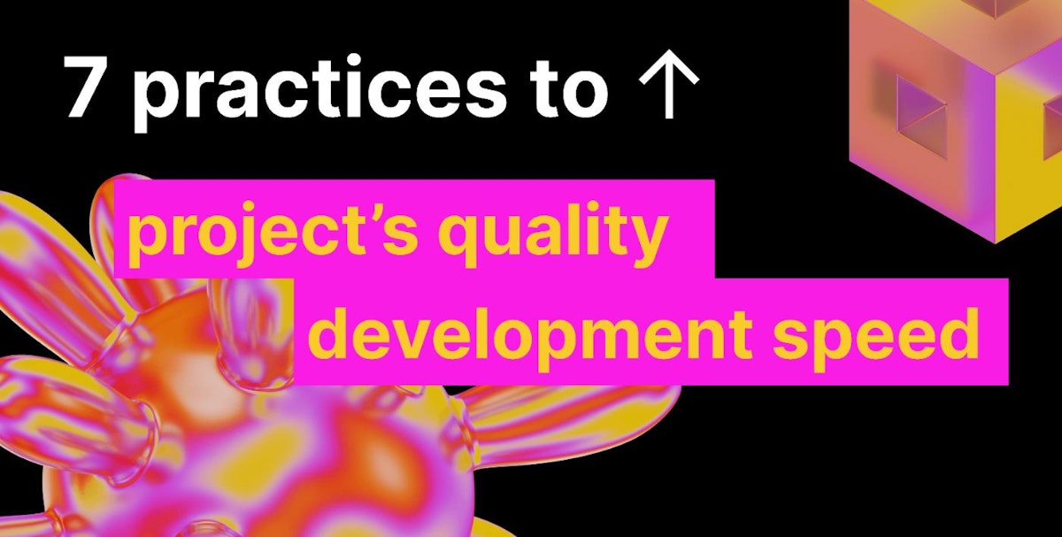 featured image - 7 prácticas comprobadas para impulsar la velocidad de desarrollo y la calidad del proyecto