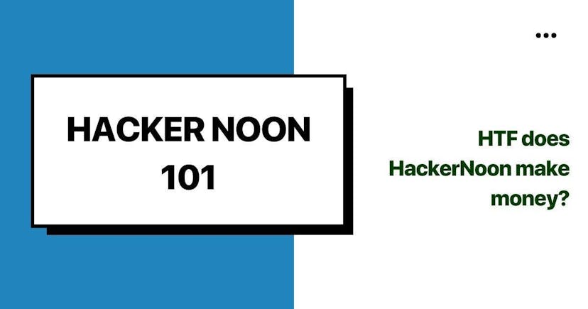 /hacking-hacker-noon-how-does-hacker-noon-make-money-hz1c35ri feature image