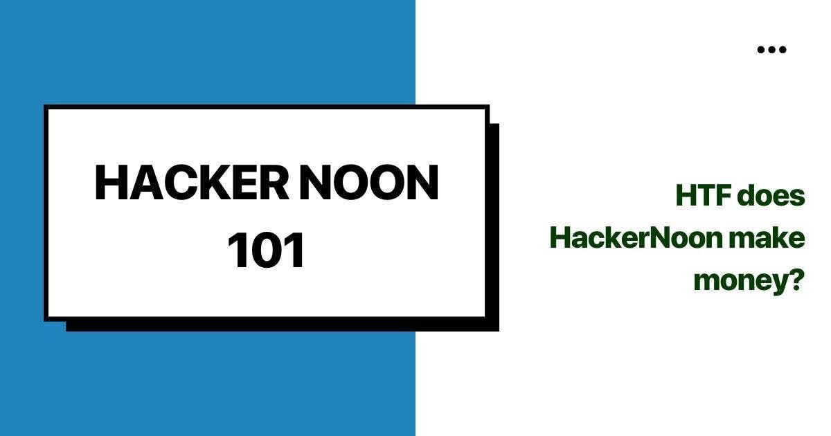 featured image - Hacking Hacker Noon: How Does Hacker Noon Make Money