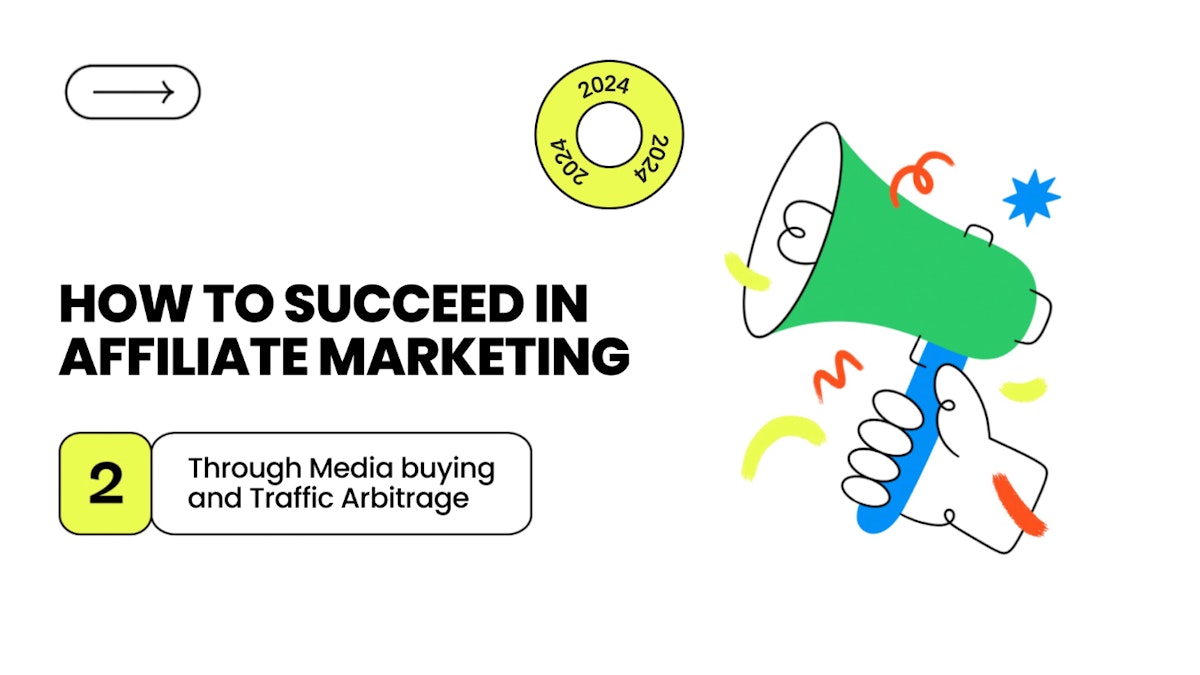 featured image - How to Succeed in Affiliate Marketing Through Media Buying and Traffic Arbitrage