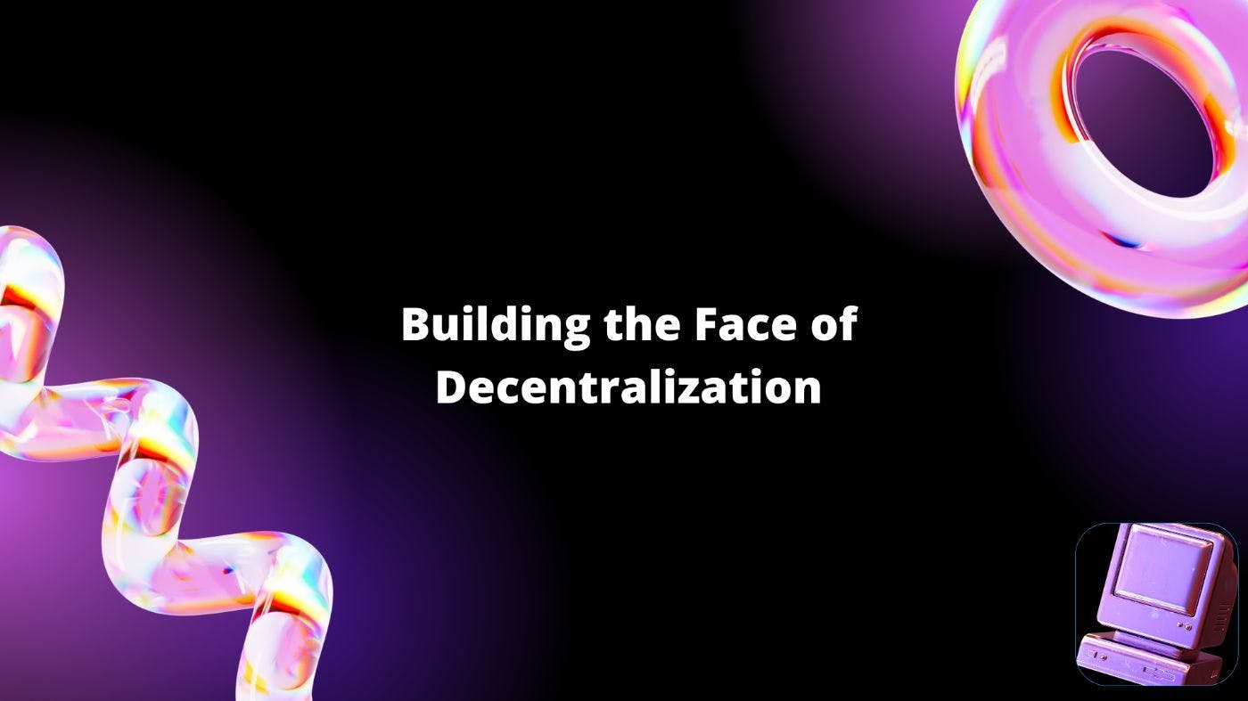featured image - Building the Face of Decentralization