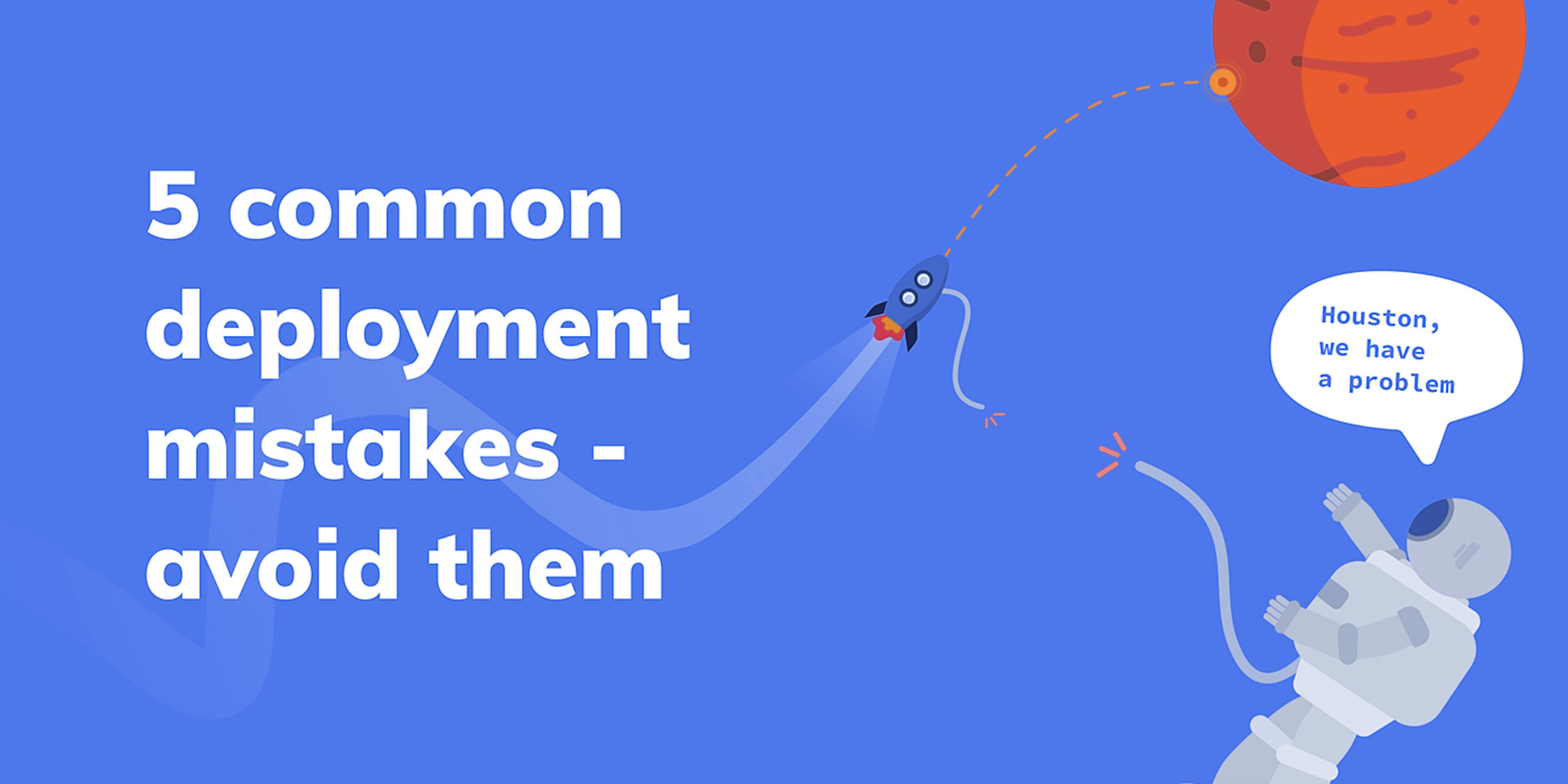 featured image - 5 Most Common Software Deployment Mistakes and How to Avoid Them