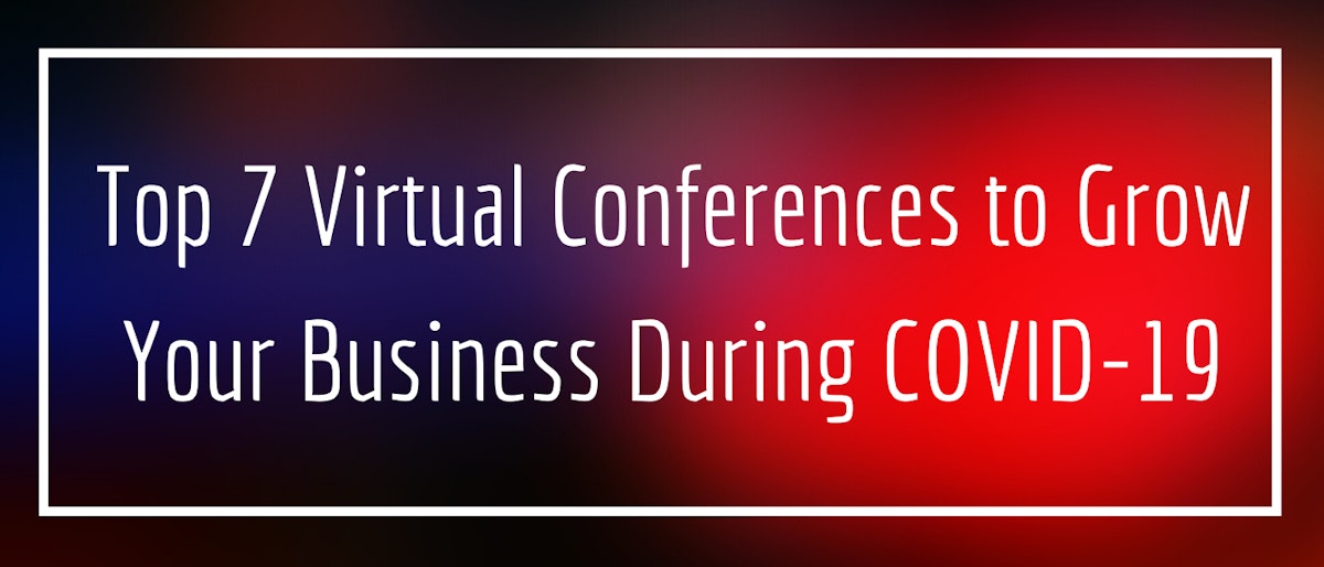 featured image - 7 Virtual Conferences to Help You Grow Your Business During COVID-19
