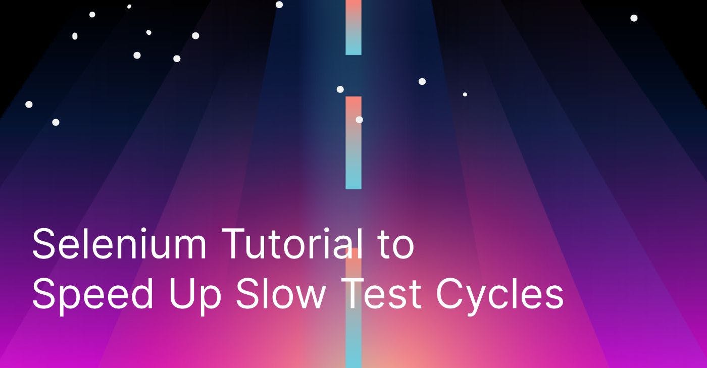 featured image - How to Speed Up Slow Test Cycles with Selenium