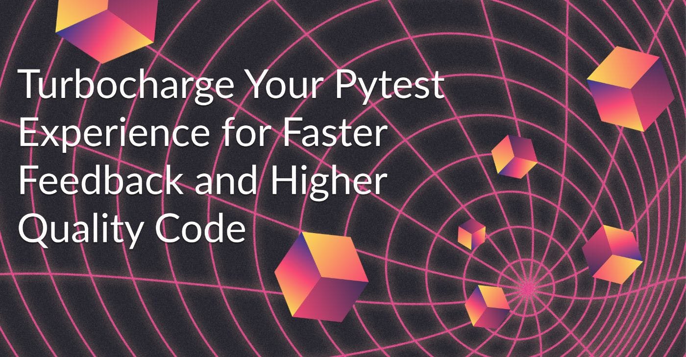 Повысьте производительность Pytest для повышения качества кода и более быстрой обратной связи