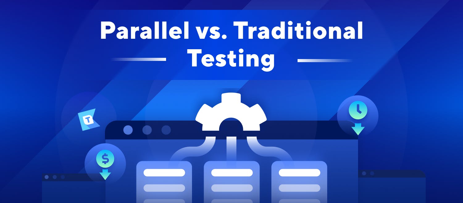 featured image - Comparing Parallel Testing and Traditional Testing