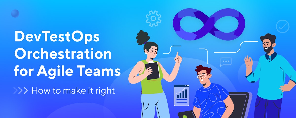 featured image - How to Make DevTestOps Orchestration for Agile Teams Work