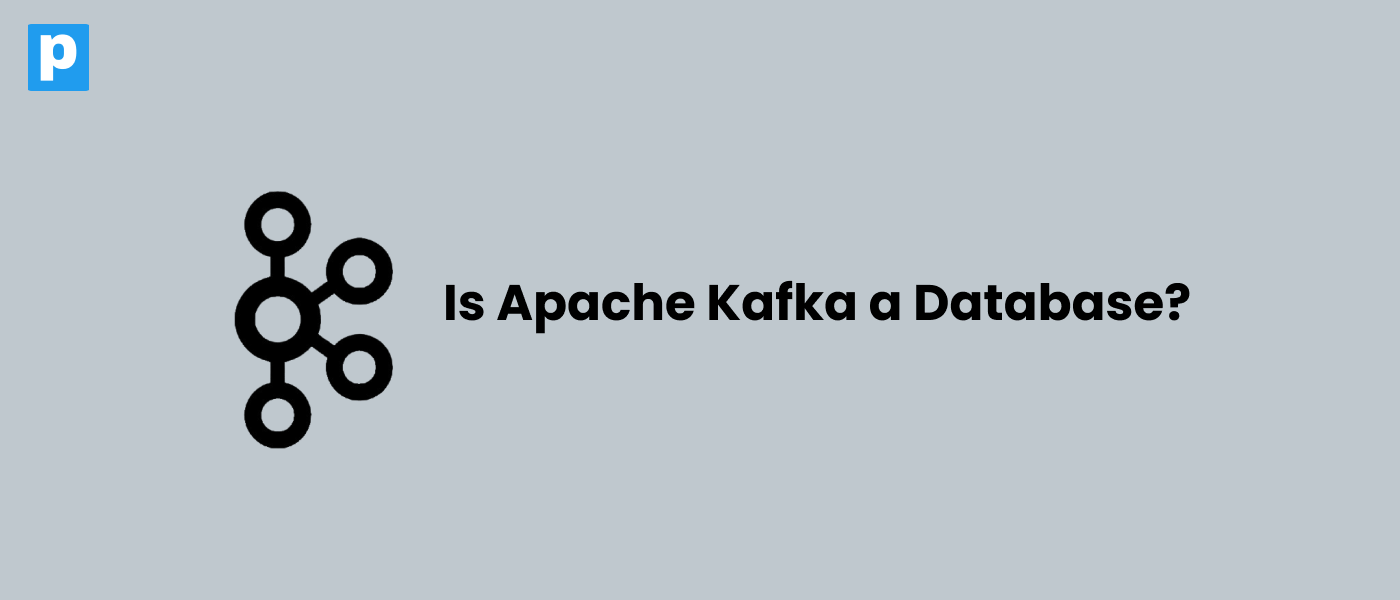 When and When Not to Use Apache Kafka as a Database