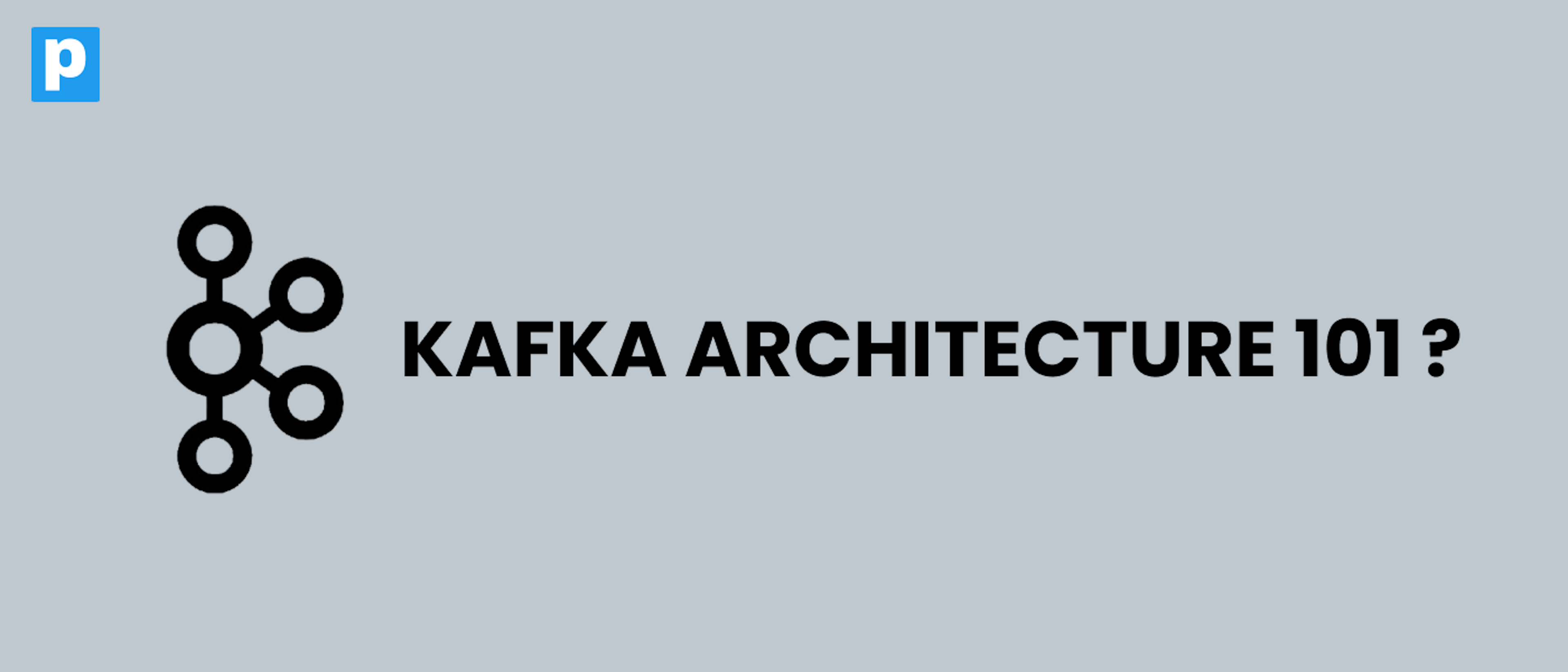 featured image - Apache Kafka Architecture 101: Internal Components and How They Work Together
