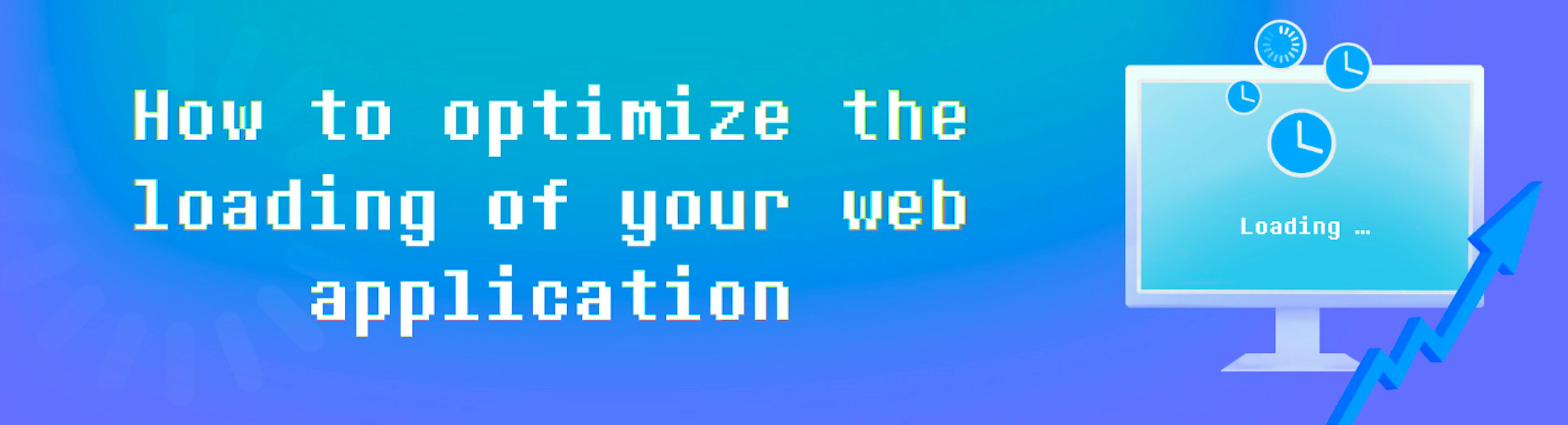 featured image - How to Optimize the Loading of Your Web Application