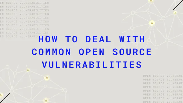 How To Deal With Common Open Source Vulnerabilities