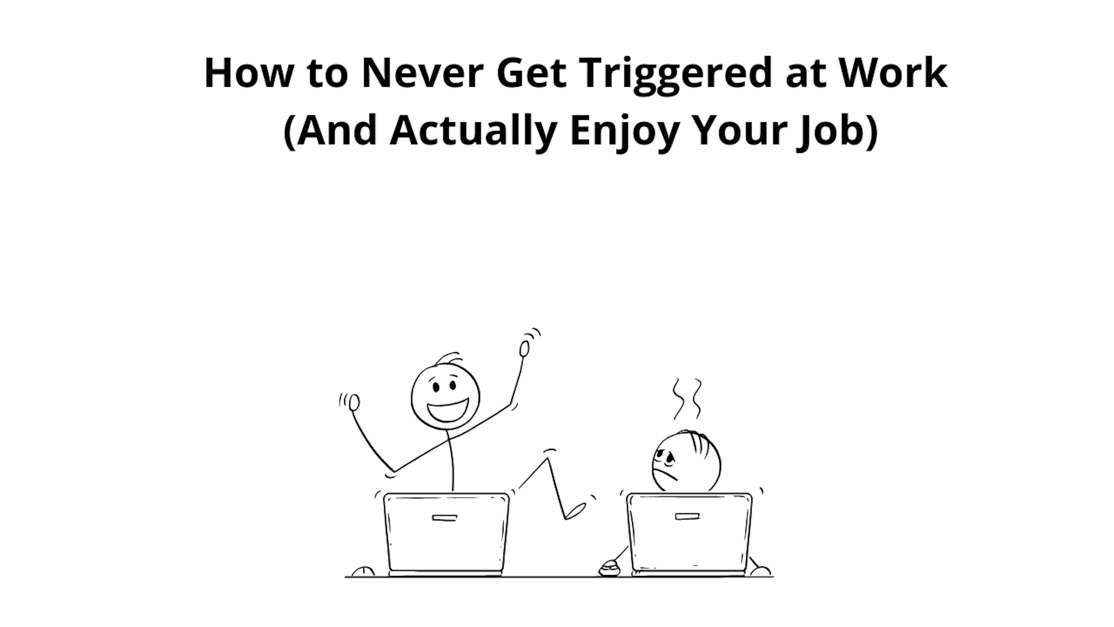 featured image - This Cheatsheet Method Prevents You From Getting Triggered at Work (And Actually Enjoy Your Job)
