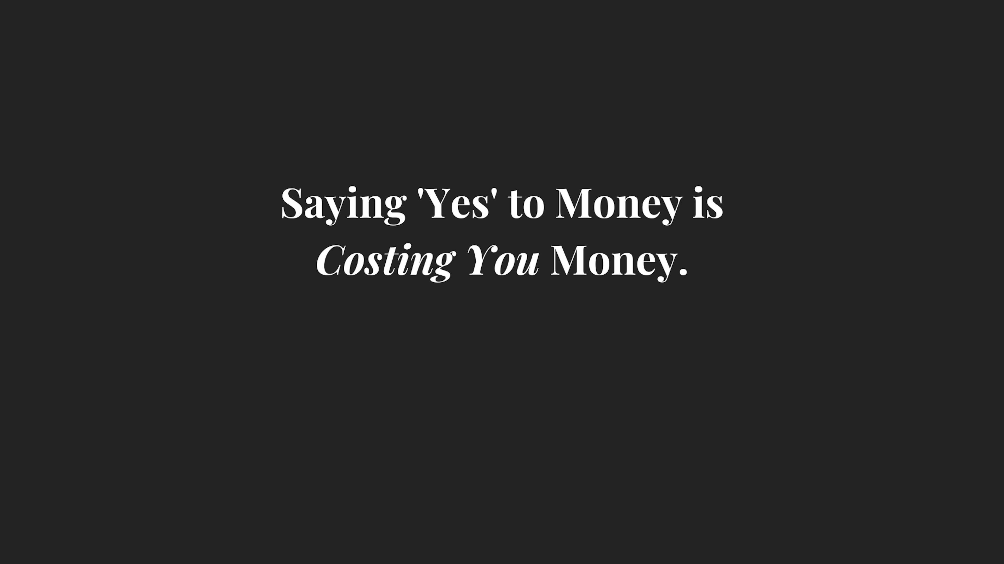 featured image - Saying 'Yes' to Money is Costing You Money.
